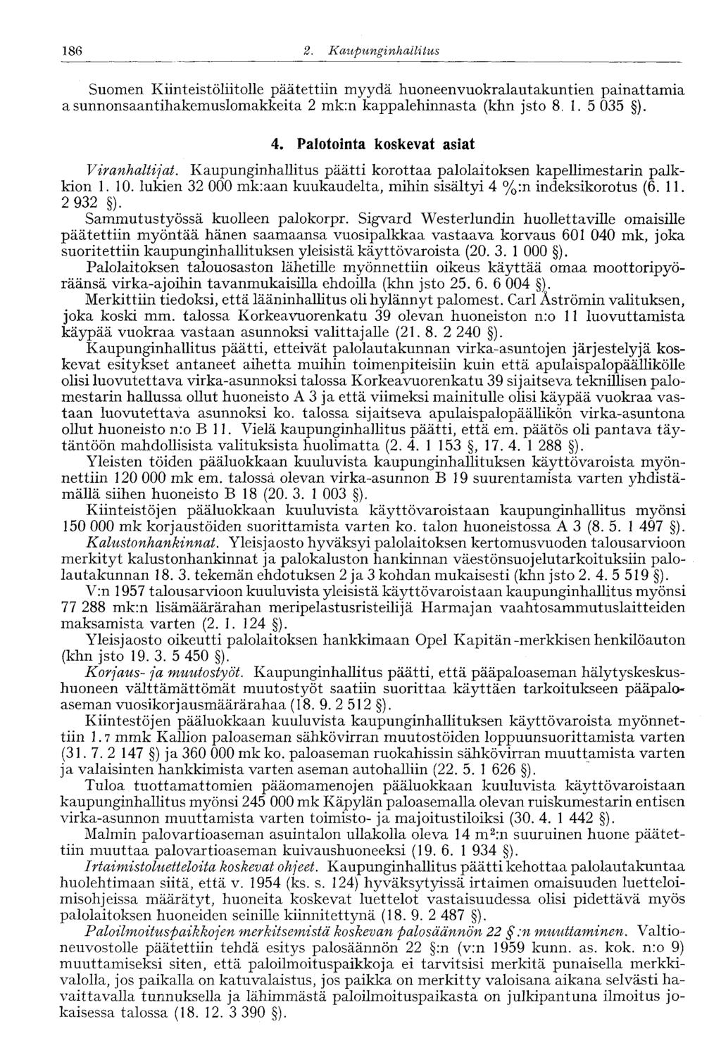 186 2. Kaupunginhallitus 186' Suomen Kiinteistöliitolle päätettiin myydä huoneenvuokralautakuntien painattamia a sunnonsaantihakemuslomakkeita 2 mk:n kappalehinnasta (khn jsto 8, 1. 5 035 ). 4.