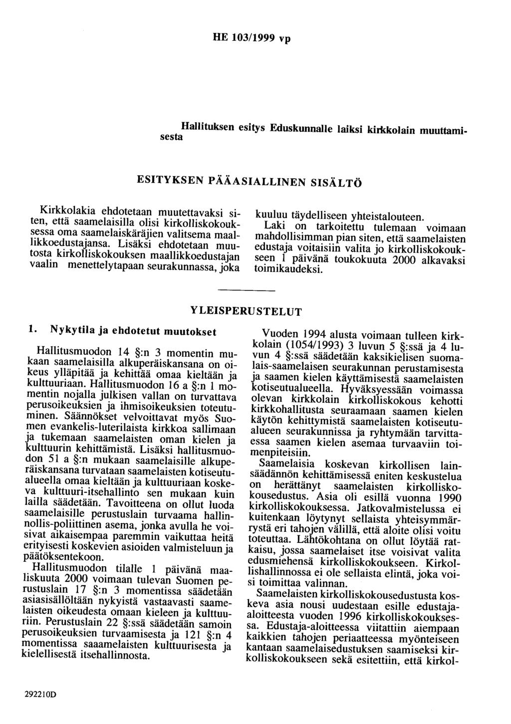 HE 103/1999 vp Hallituksen esitys Eduskunnalle laiksi khiikolain muuttamisesta ESITYKSEN PÄÄASIALLINEN SISÄLTÖ Kirkkolakia ehdotetaan muutettavaksi siten, että saamelaisilla olisi