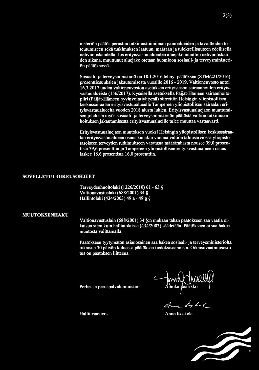 .1.2016 tehnyt päätöksen (STM/221/2016) prosenttiosuuksienjakautumisesta vuosille 2@16-2019. Valtioneuvosto antoi 16.3.