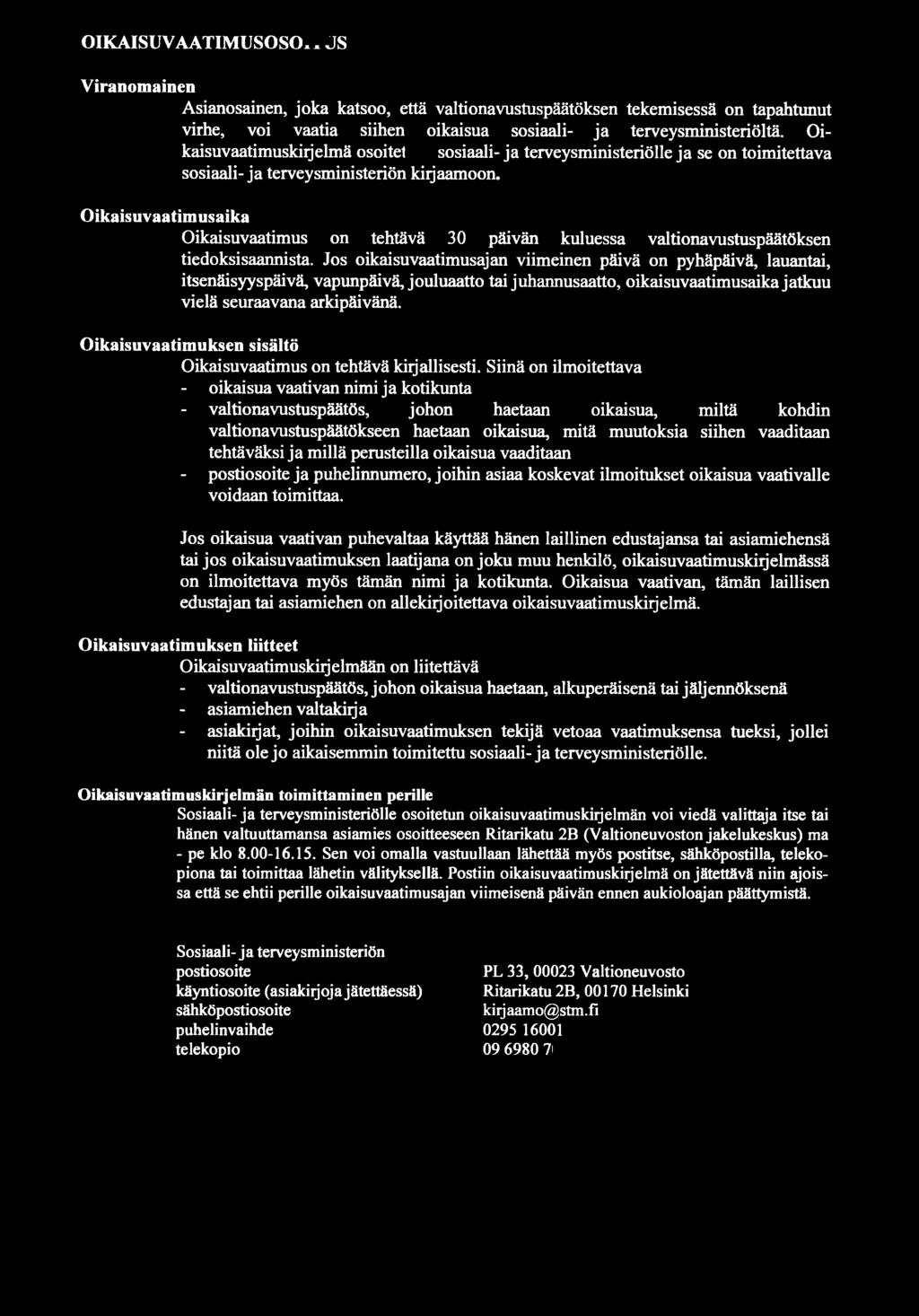 Oikaisuvaatimusaika Oikaisuvaatimus on tehtävä 30 päivän kuluessa valtionavustuspäätöksen tiedoksisaannista.