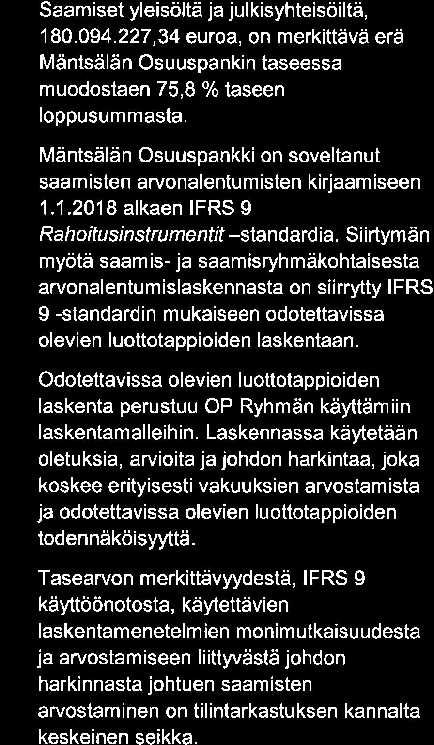 S i i rtym ä n myötä saamis- ja saamisryhmäkohtaisesta arvonalentum islaskennasta on siirrytty I FRS 9 -standardin mukaiseen odotettavissa olevien luottotappioiden laskentaan.