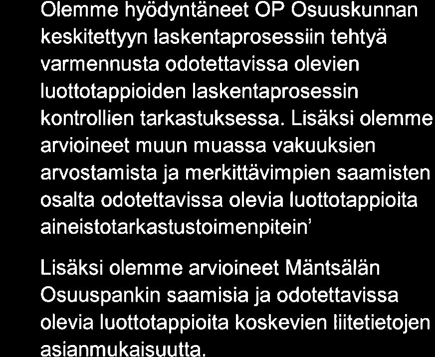 tilintarkastuksen kannalta keskeinen seikka. - - - - Olemme arvioineet luotonannon ohjeistuksen noudattamista sekä saamisten kirjaamiseen ja valvontaan liittyviä periaatteita ja kontrolleja.