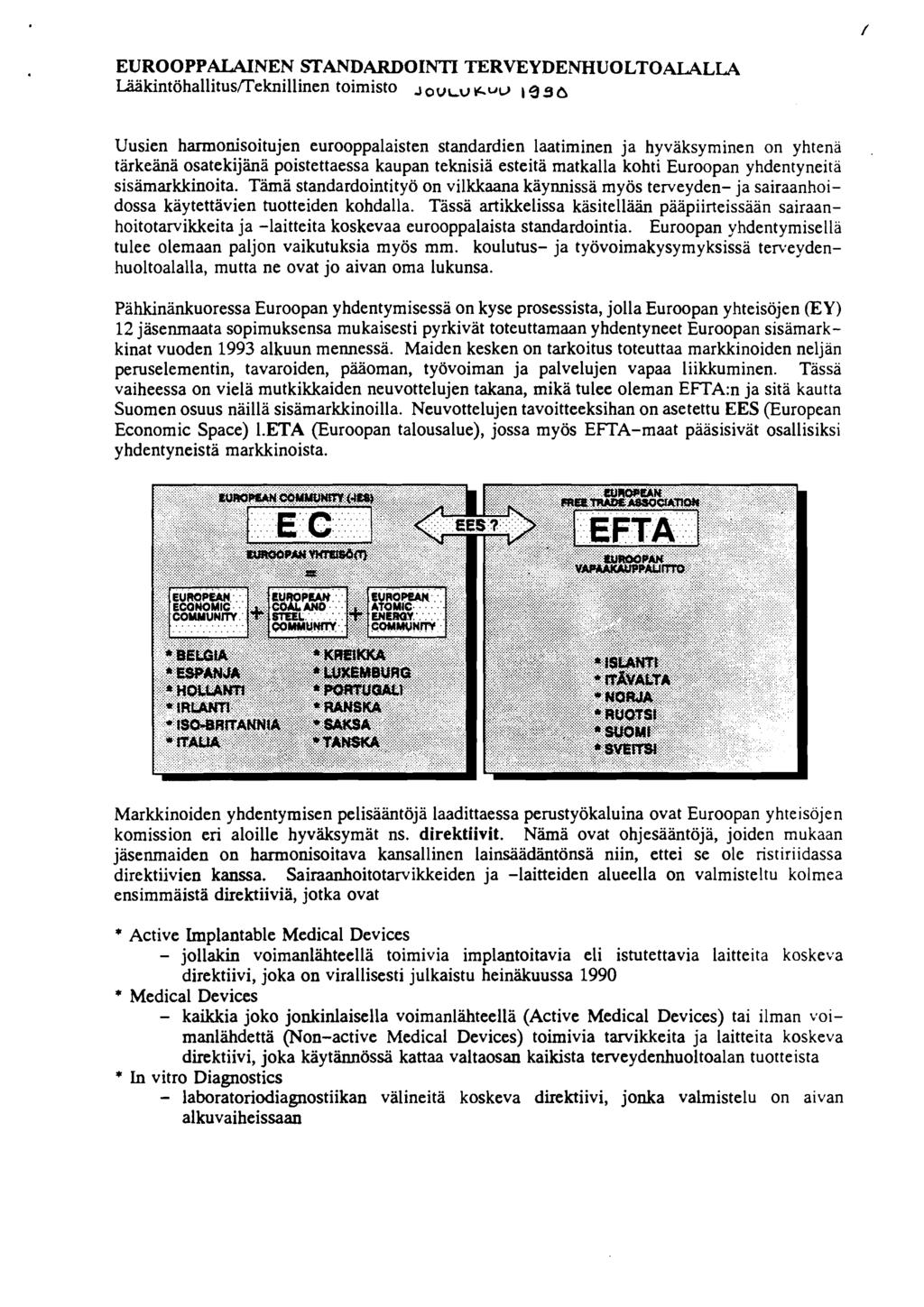 EUROOPPALAINEN STANDARDOINTI TERVEYDENHUOLTOALALLA Lääkintöhallitus~eknillinen toimisto J~~~~ 6"~ ) 996 Uusien harmonisoitujen eurooppalaisten standardien laatiminen ja hyväksyminen on yhtenä