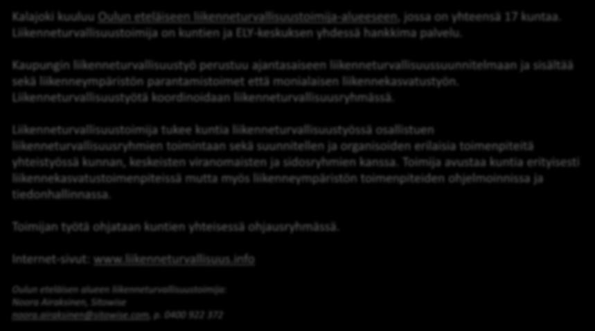 Liikenneturvallisuustoimija tukee kuntia liikenneturvallisuustyössä osallistuen liikenneturvallisuusryhmien toimintaan sekä suunnitellen ja organisoiden erilaisia toimenpiteitä