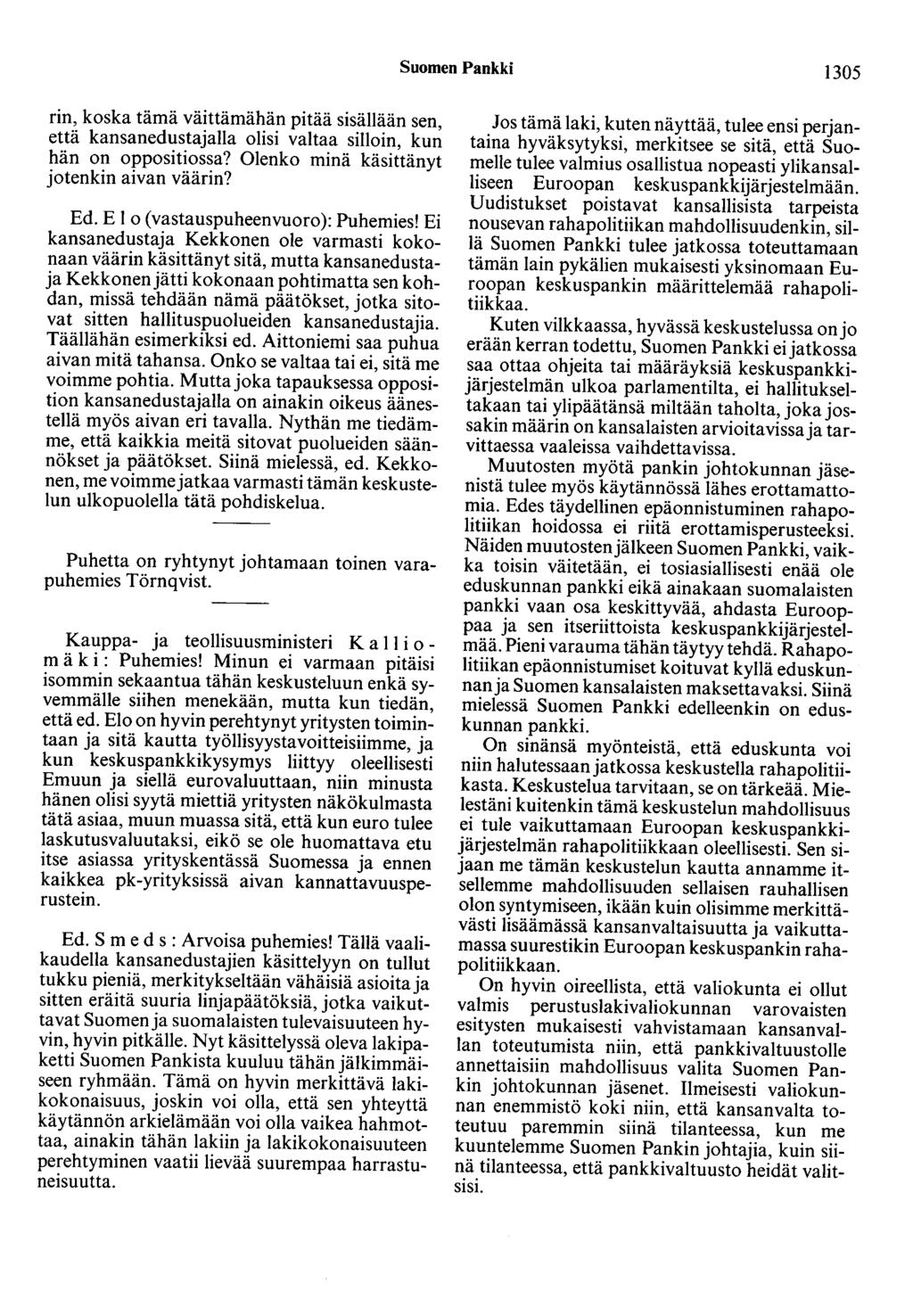 Suomen Pankki 1305 rin, koska tämä väittämähän pitää sisällään sen, että kansanedustajalla olisi valtaa silloin, kun hän on oppositiossa? Olenko minä käsittänyt jotenkin aivan väärin? Ed.