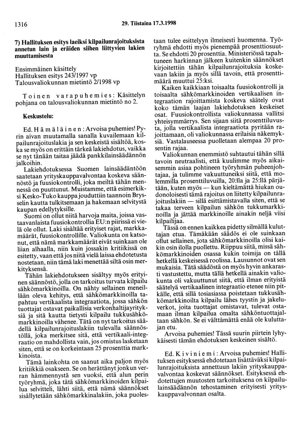 1316 29. Tiistaina 17.3.1998 7) Hallituksen esitys laeiksi kilpailunrajoituksista annetun lain ja eräiden siihen liittyvien lakien muuttamisesta Ensimmäinen käsittely Hallituksen esitys 243/1997 vp