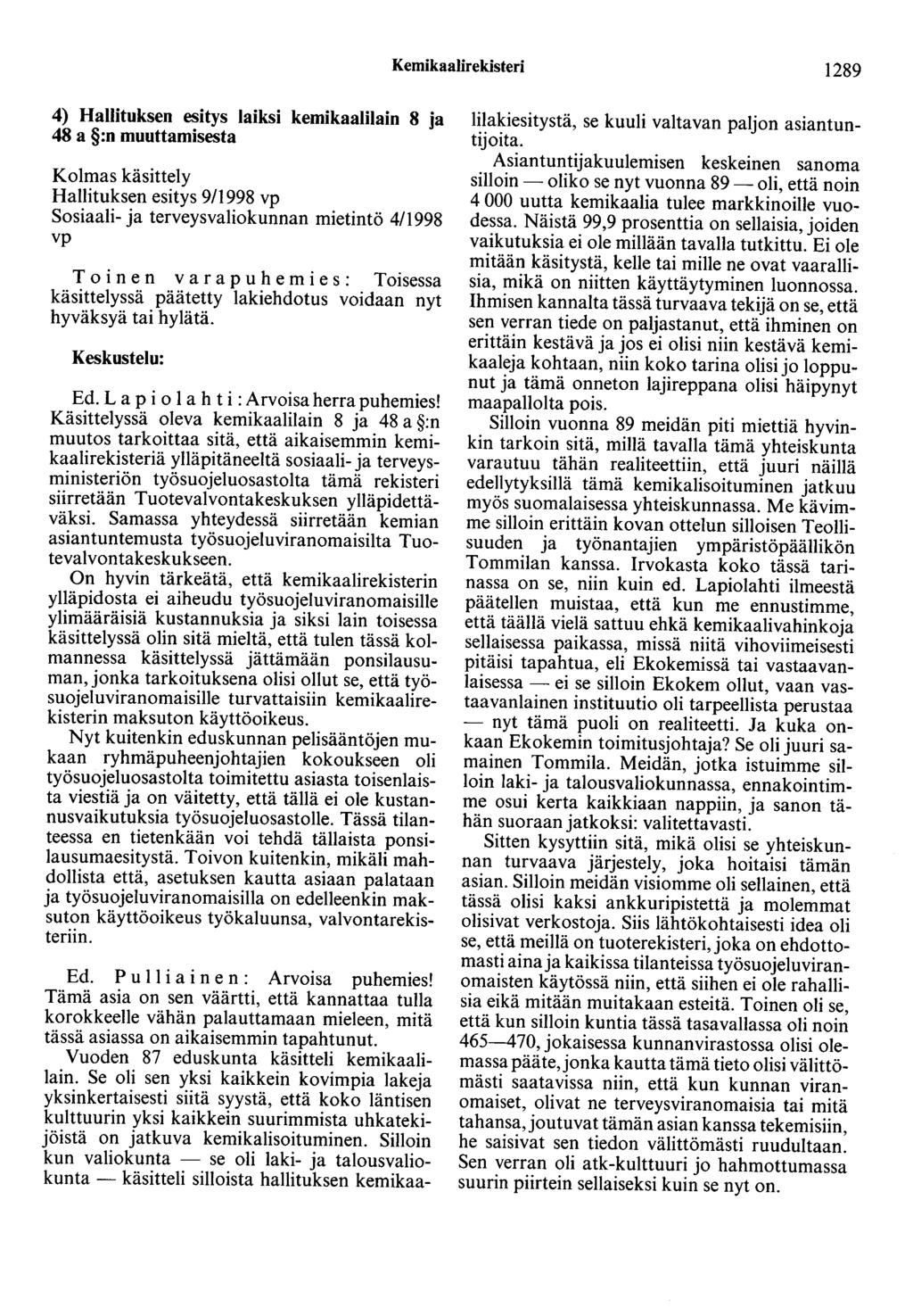 Kemikaalirekisteri 1289 4) Hallituksen esitys laiksi kemikaalilain 8 ja 48 a :n muuttamisesta Kolmas käsittely Hallituksen esitys 9/1998 vp Sosiaali- ja terveysvaliokunnan mietintö 4/1998 vp Toinen