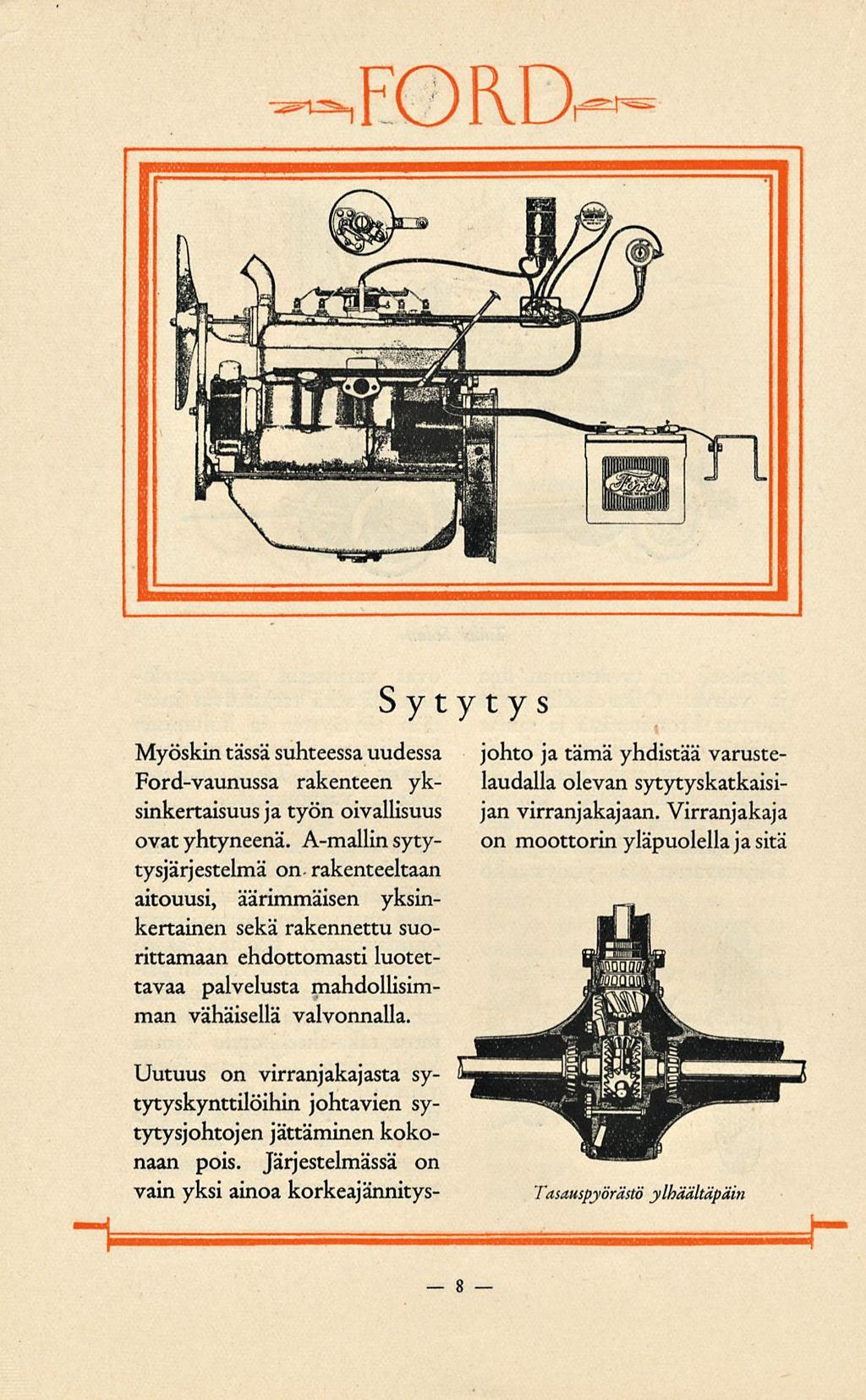 Myöskin tässä suhteessa uudessa Ford-vaunussa rakenteen yksinkertaisuus jatyön oivallisuus ovat yhtyneenä.