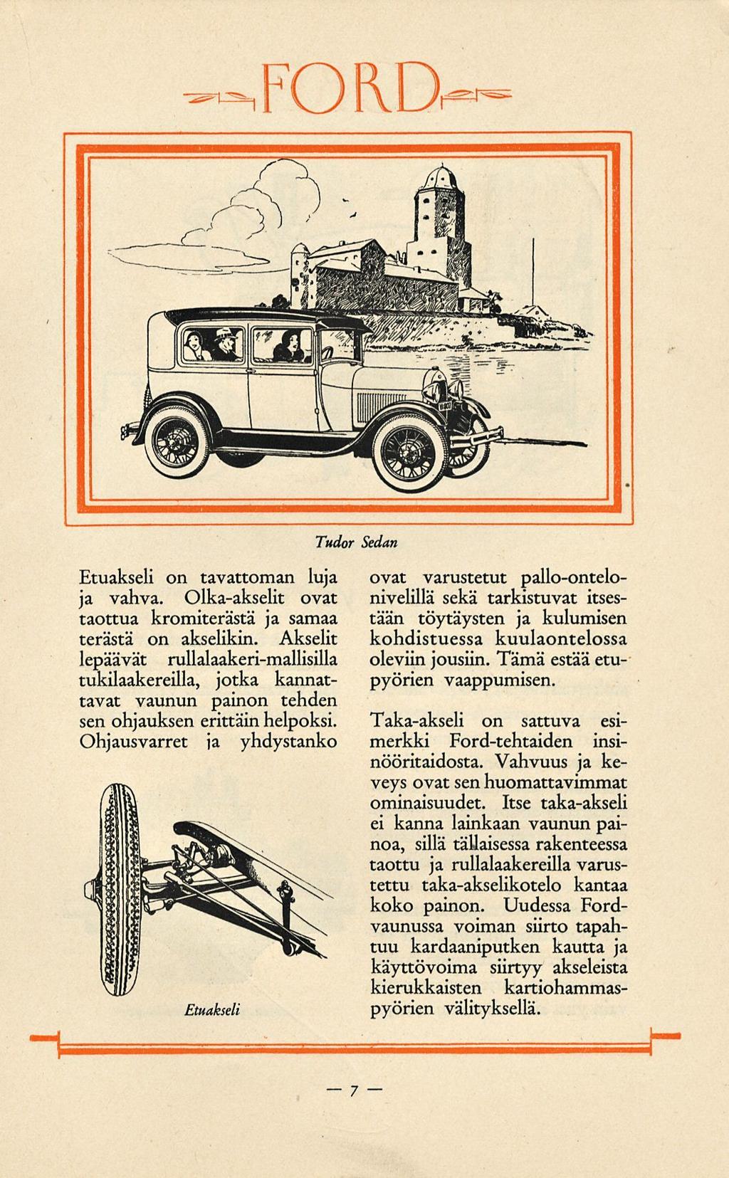 Etuakseli on tavattoman luja ja vahva. Olka-akselit ovat taottua kromiterästä ja samaa terästä on akselikin.