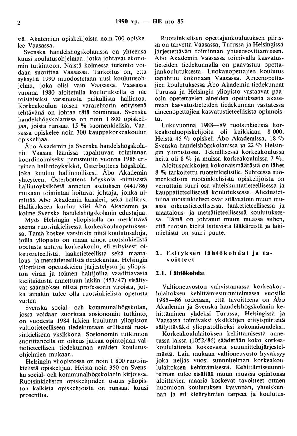 2 1990 vp. - HE n:o 85 siä. Akatemian opiskelijoista noin 700 opiskelee Vaasassa. Svenska handelshögskolanissa on yhteensä kuusi koulutusohjelmaa, jotka johtavat ekonomin tutkintoon.