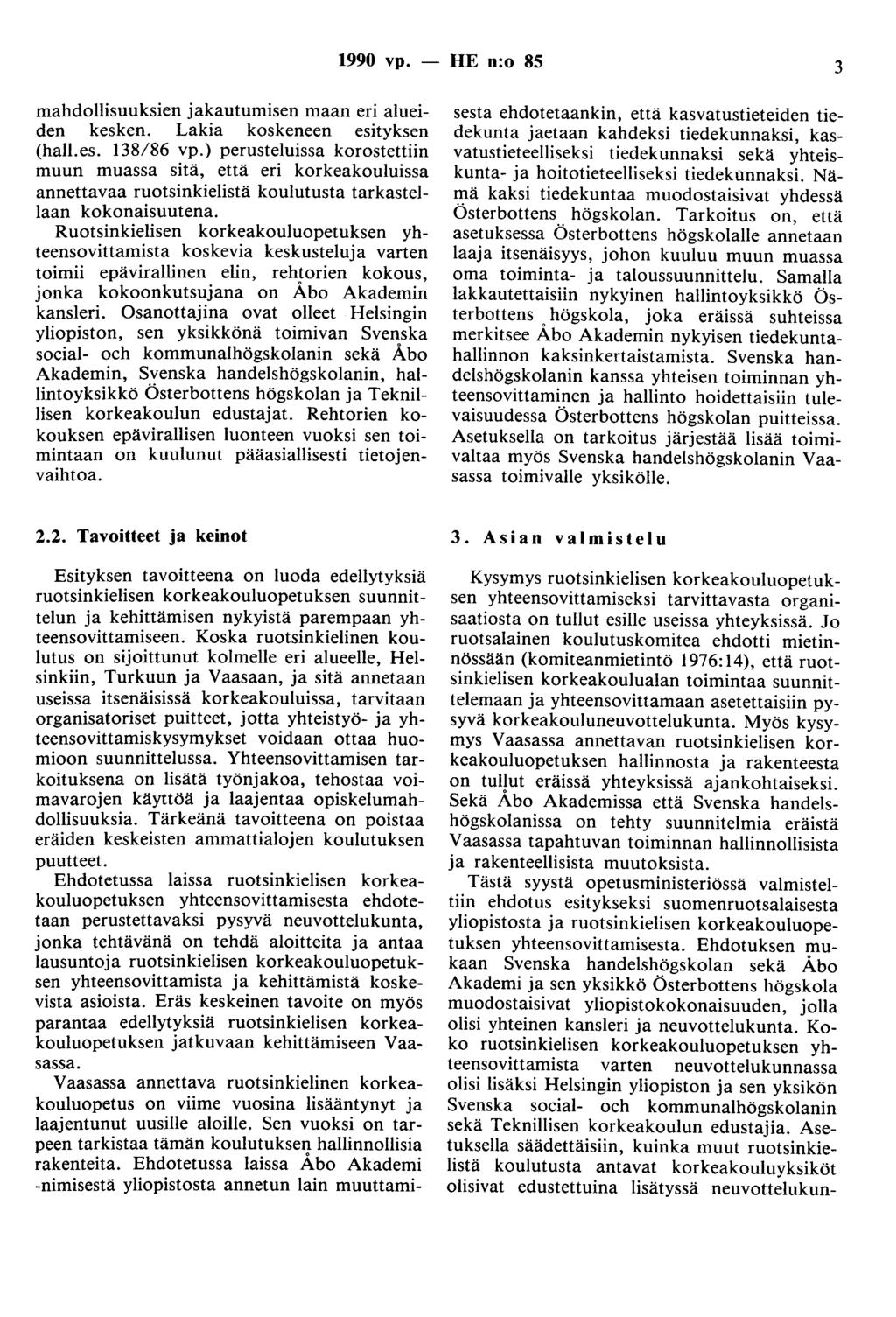 1990 vp. - HE n:o 85 3 mahdollisuuksien jakautumisen maan eri alueiden kesken. Lakia koskeneen esityksen (hall.es. 138/86 vp.