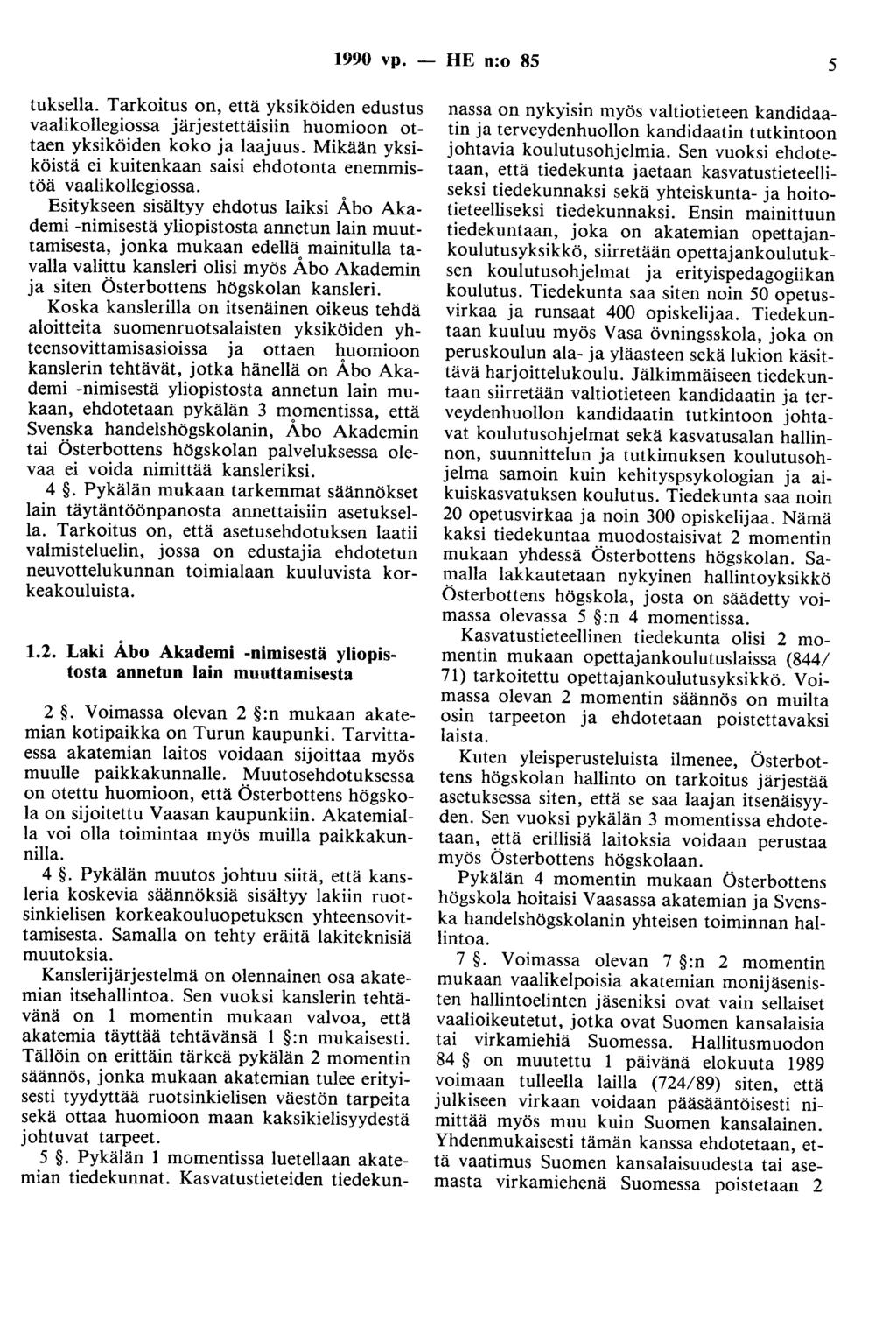 1990 vp. - HE n:o 85 5 tuksella. Tarkoitus on, että yksiköiden edustus vaalikollegiossa järjestettäisiin huomioon ottaen yksiköiden koko ja laajuus.