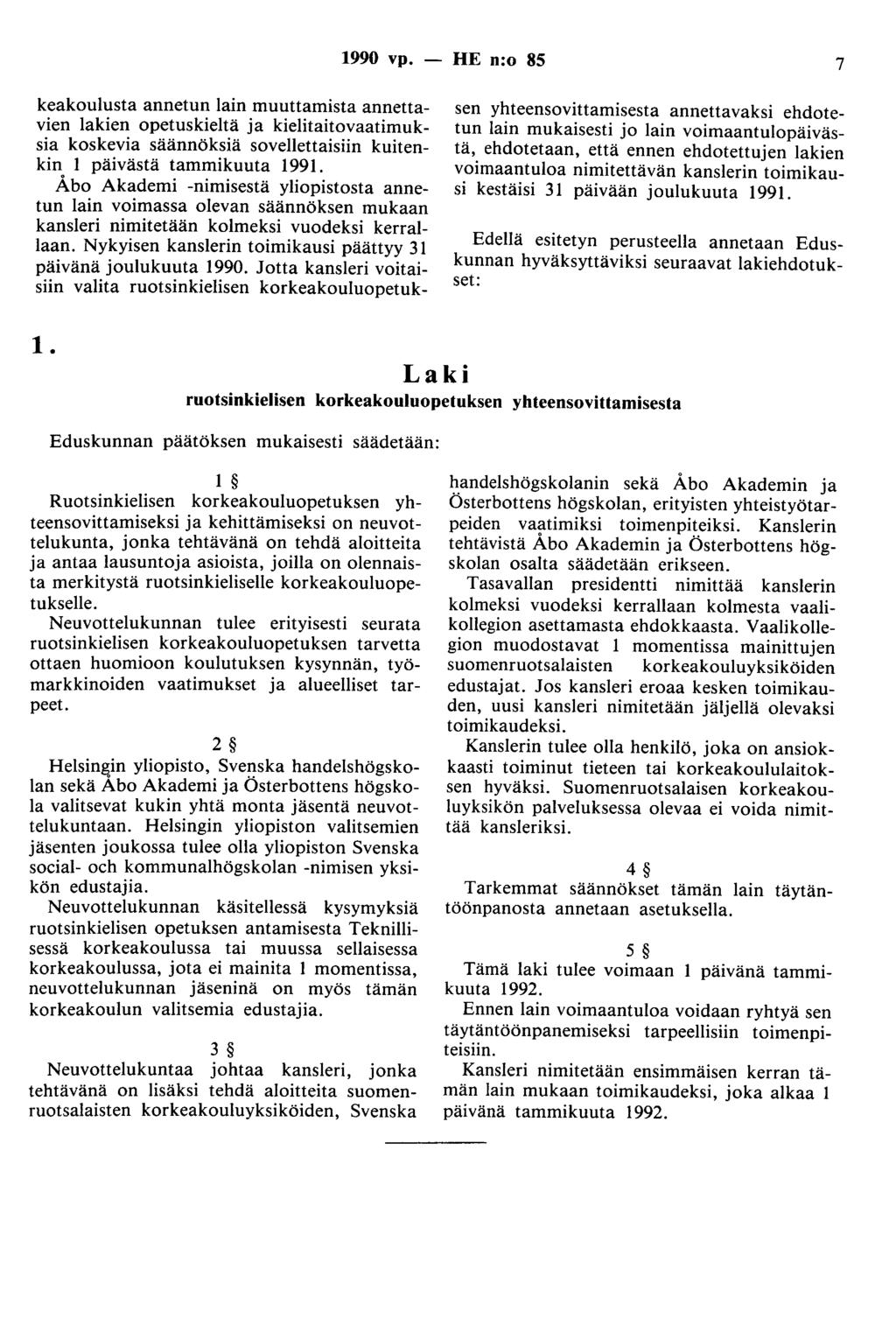 1990 vp. - HE n:o 85 7 keakoulusta annetun lain muuttamista annettavien lakien opetuskieltä ja kielitaitovaatimuksia koskevia säännöksiä sovellettaisiin kuitenkin 1 päivästä tammikuuta 1991.