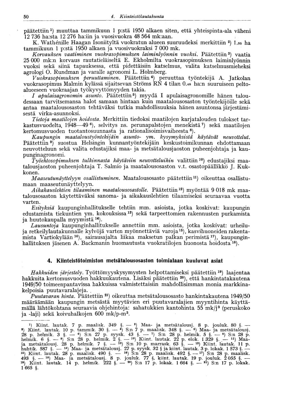 50 4. Kiinteistölautakunta 50 päätettiin 1 ) muuttaa tammikuun 1 p:stä 1950 alkaen siten, että yhteispinta-ala väheni 12 736 ha:sta 12 276 ha:iin ja vuosivuokra 48 564 mk:aan. ; K.