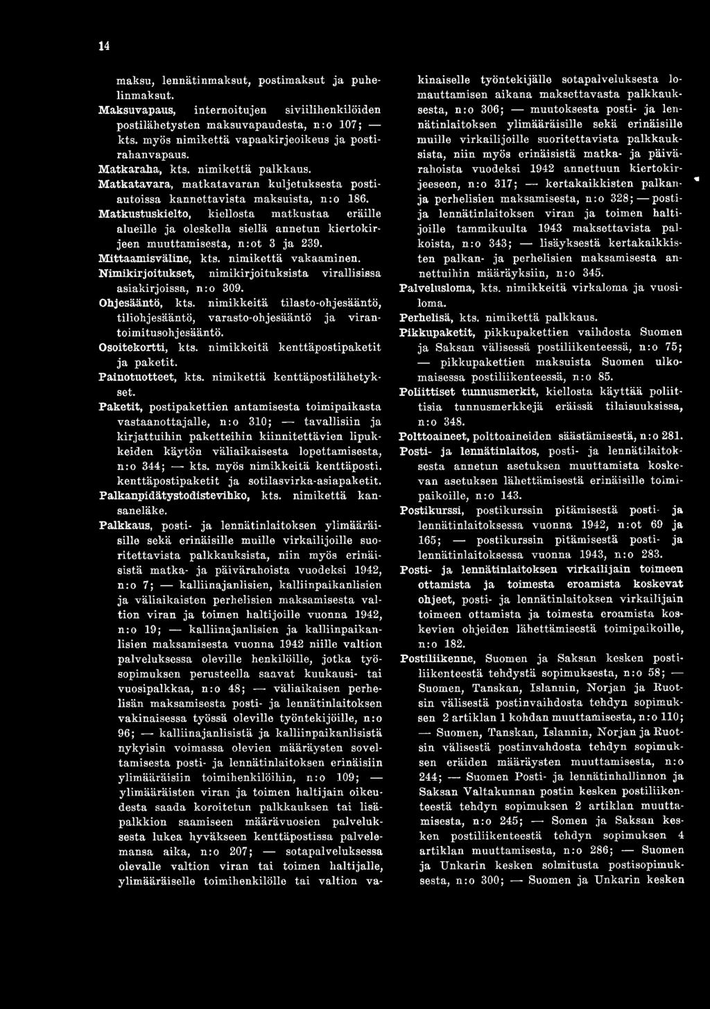 Osoitekortti, kts. nim ikkeitä kenttäp o stip ak etit ja p aketit. Painotuotteet, kts. nim ikettä kenttäpostilähetykset.