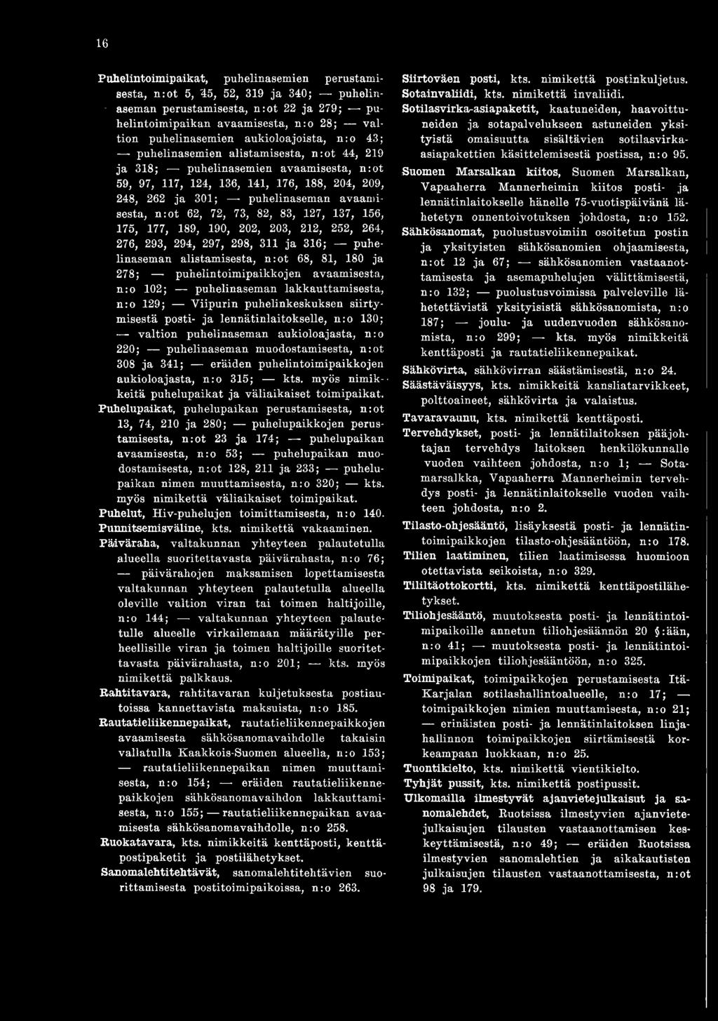 puhelinasem an aukioloajasta, n:o 220; puhelinasem an m uodostam isesta, n :o t 308 ja 341; eräiden puhelintoim ipaikkojen aukioloajasta, n :o 315; kts.