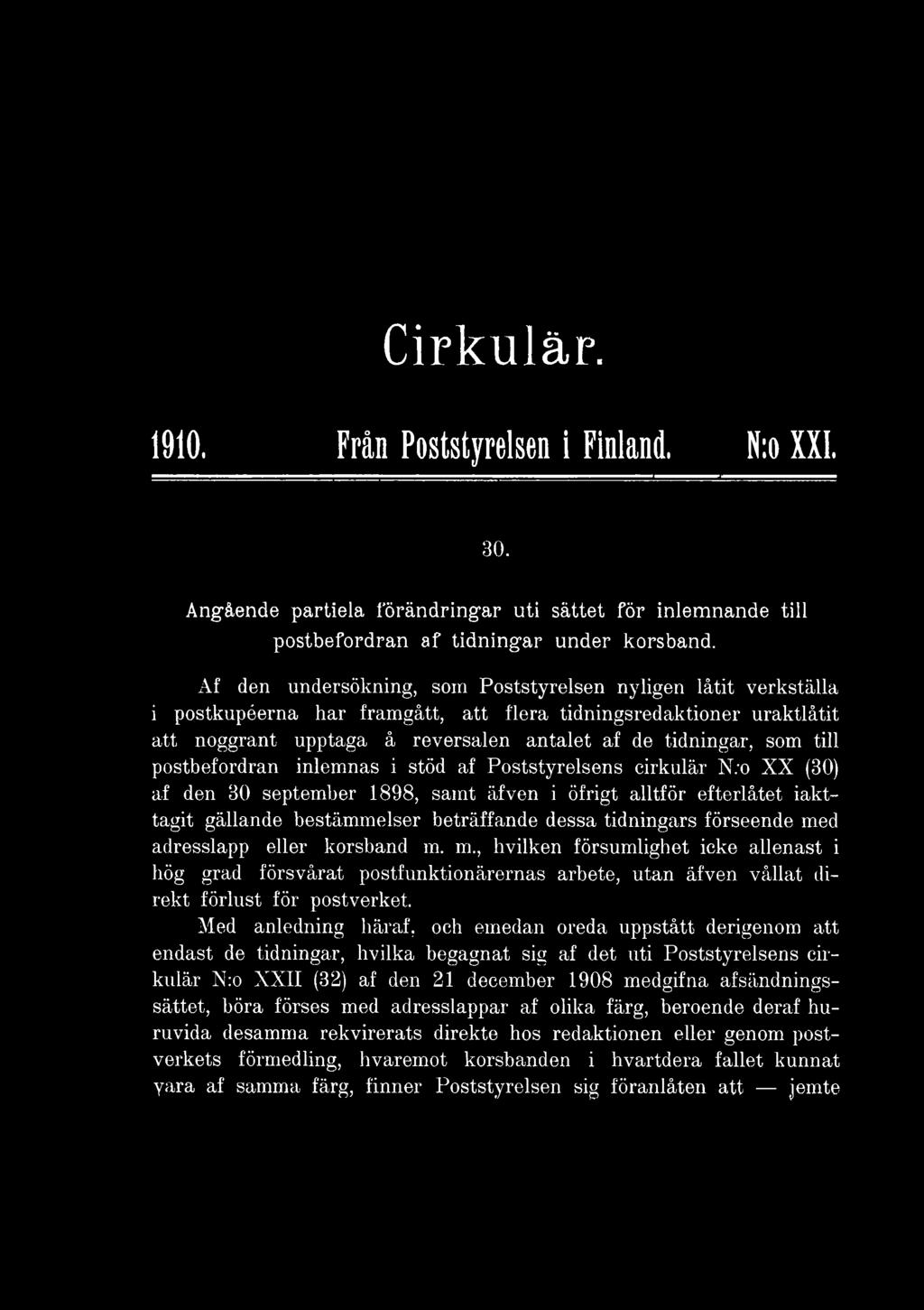 till postbefordran inlemnas i stöd af Poststyrelsens cirkulär N:o XX (30) af den 30 september 1898, samt äfven i öfrigt alltför efterlåtet iakttagit gällande bestämmelser beträffande dessa tidningars