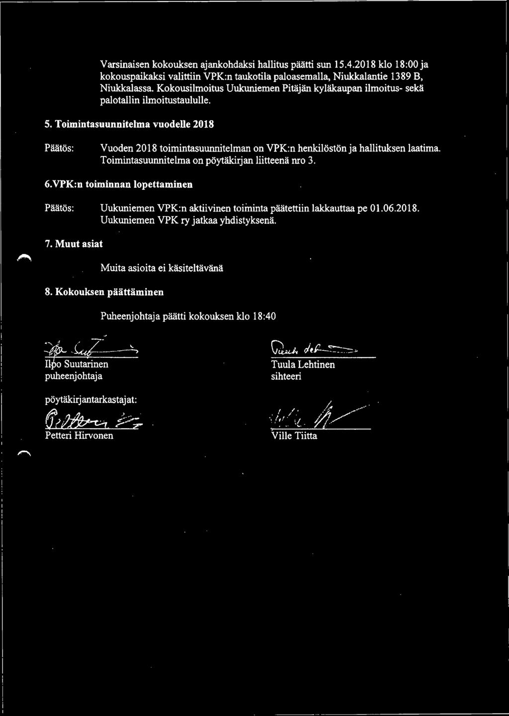 Toimintasuunnitelma vuodelle 2018 Vuoden 2018 toimintasuunnitelman on VPK:n henkilöstön ja hallituksen laatima. Toimintasuunnitelma on pöytäkirjan liitteenä nro 3. 6.