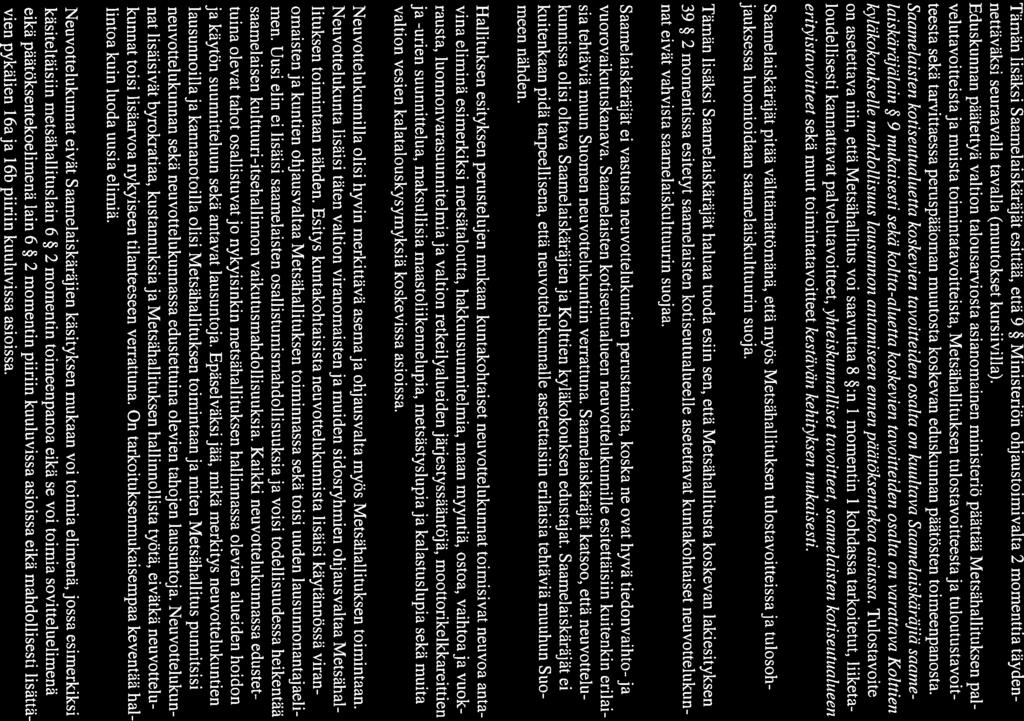 SAAMELAISKÄRÄJÄT LAUSUNTO 5 (9) Tämän lisäksi Saamelaiskäräjät esittää, että 9 Ministeriön ohjaustoimivalta 2 momenttia täyden nettäväksi seuraavalla tavalla (muutokset kursiivilla).