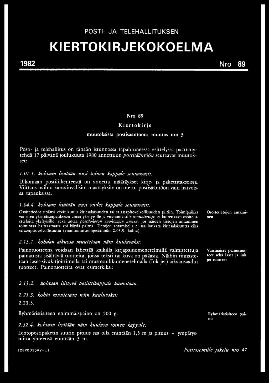 Viittaus näihin kansainvälisiin määräyksiin on otettu postisääntöön vain harvoissa tapauksissa. 1.04.