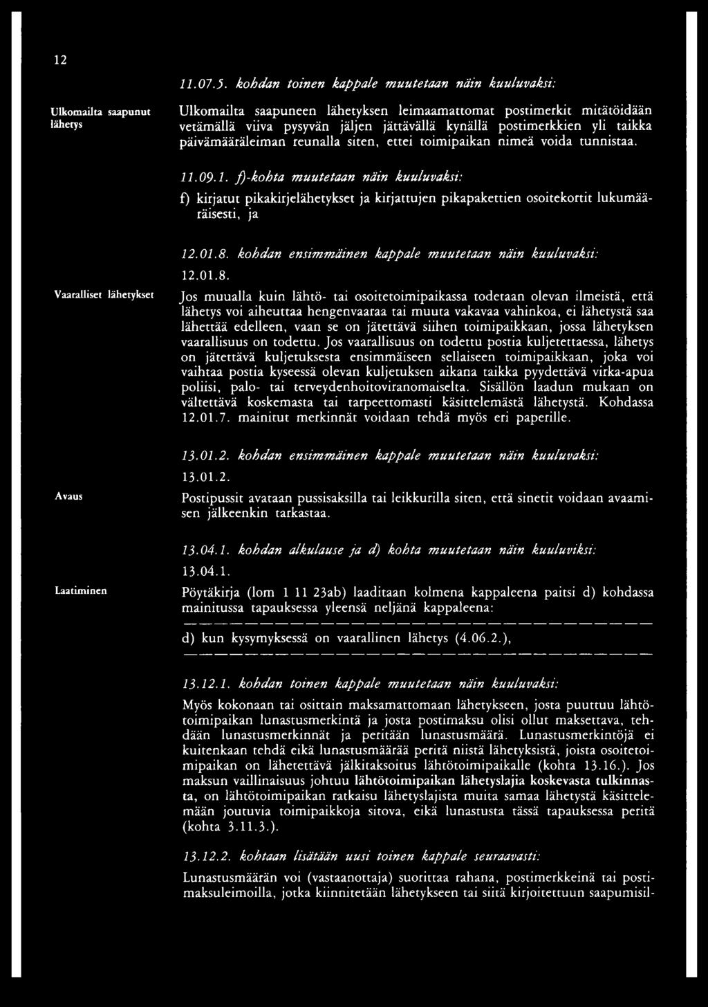 postimerkkien yli taikka päivämääräleiman reunalla siten, ettei toimipaikan nimeä voida tunnistaa. 11.09-1.