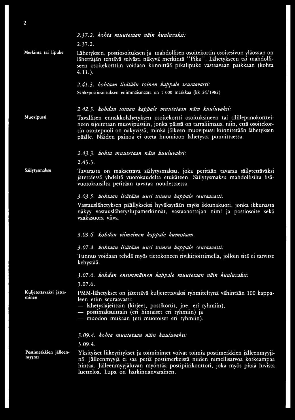 kohtaan lisätään toinen kappale seuraavasti: Sähkepostiosoituksen enimmäismäärä on 5 000 markkaa (kk 24/1982). Muovipussi 2.42.3.