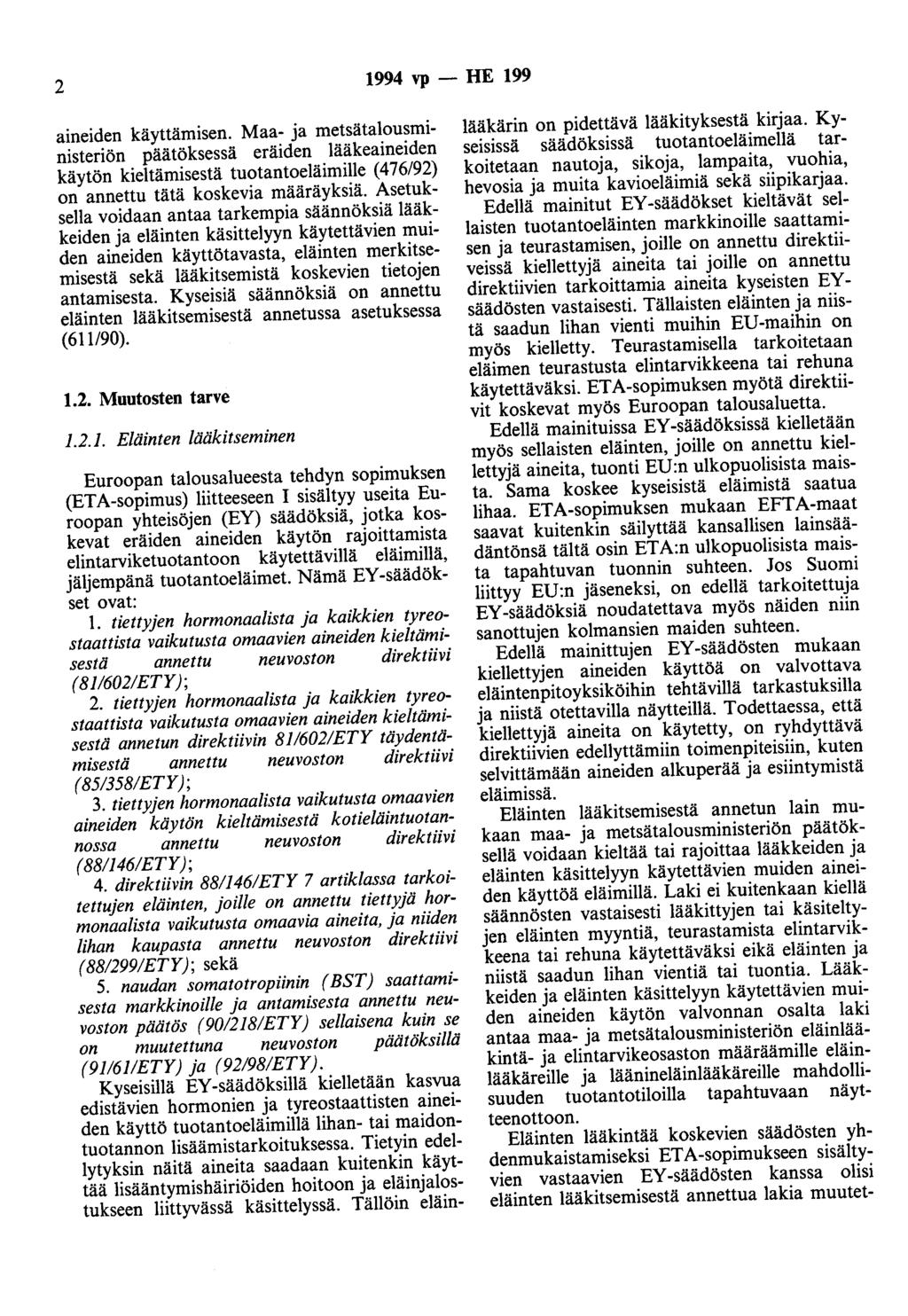 2 1994 vp - HE 199 aineiden käyttämisen. Maa- ja metsätalousministeriön päätöksessä eräiden lääkeaineiden käytön kieltämisestä tuotantoeläimille (476/92) on annettu tätä koskevia määräyksiä.