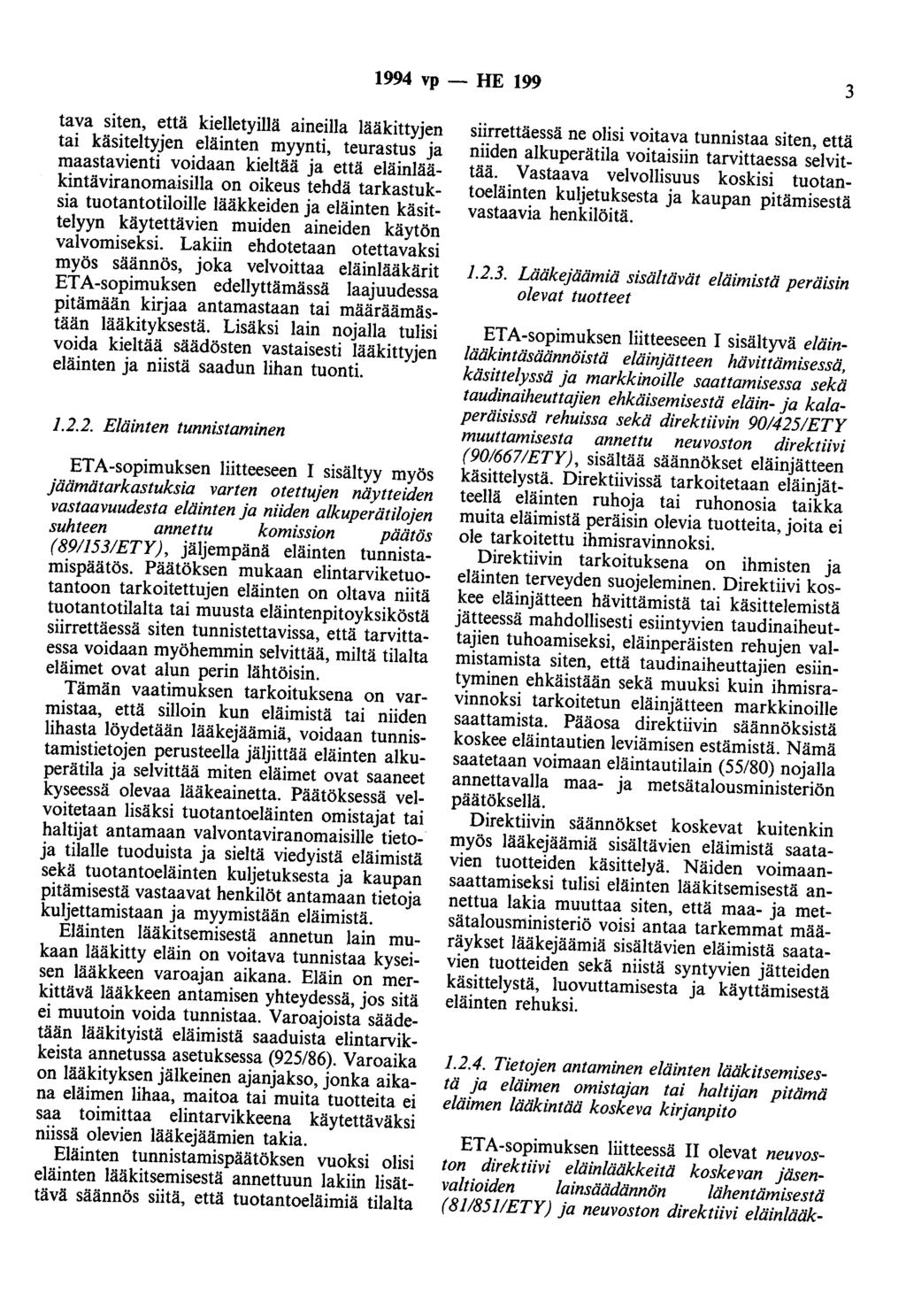 1994 vp - HE 199 3 tava siten, että kielletyillä aineilla lääkittyjen tai käsiteltyjen eläinten myynti, teurastus ja maastavienti voidaan kieltää ja että eläinlääkintäviranomaisilla on oikeus tehdä