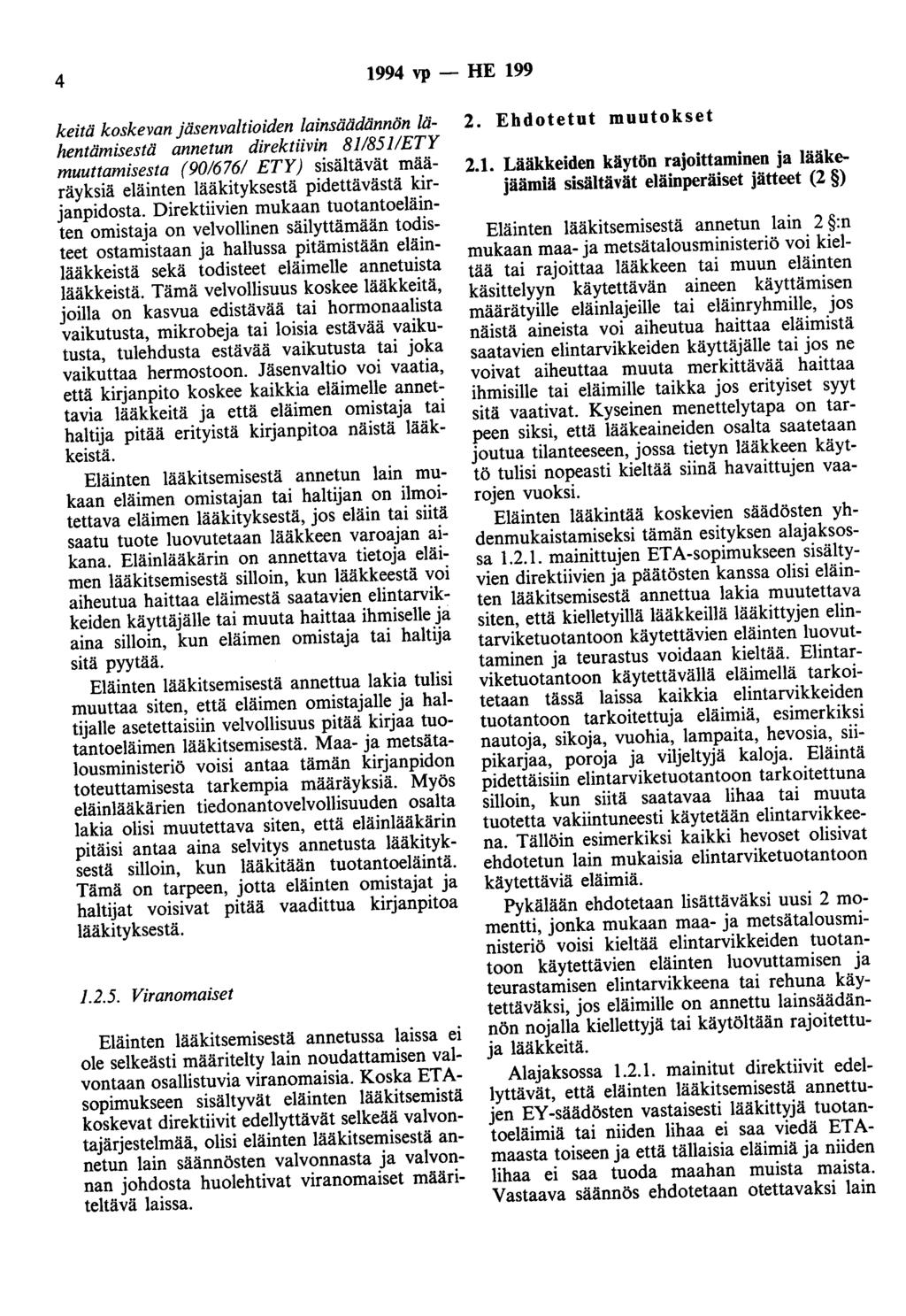 4 1994 vp - HE 199 keitä koskevan jäsenvaltioiden lainsäädännön lähentämisestä annetun direktiivin 81/851/ETY muuttamisesta (90/676/ ETY) sisältävät määräyksiä eläinten lääkityksestä pidettävästä