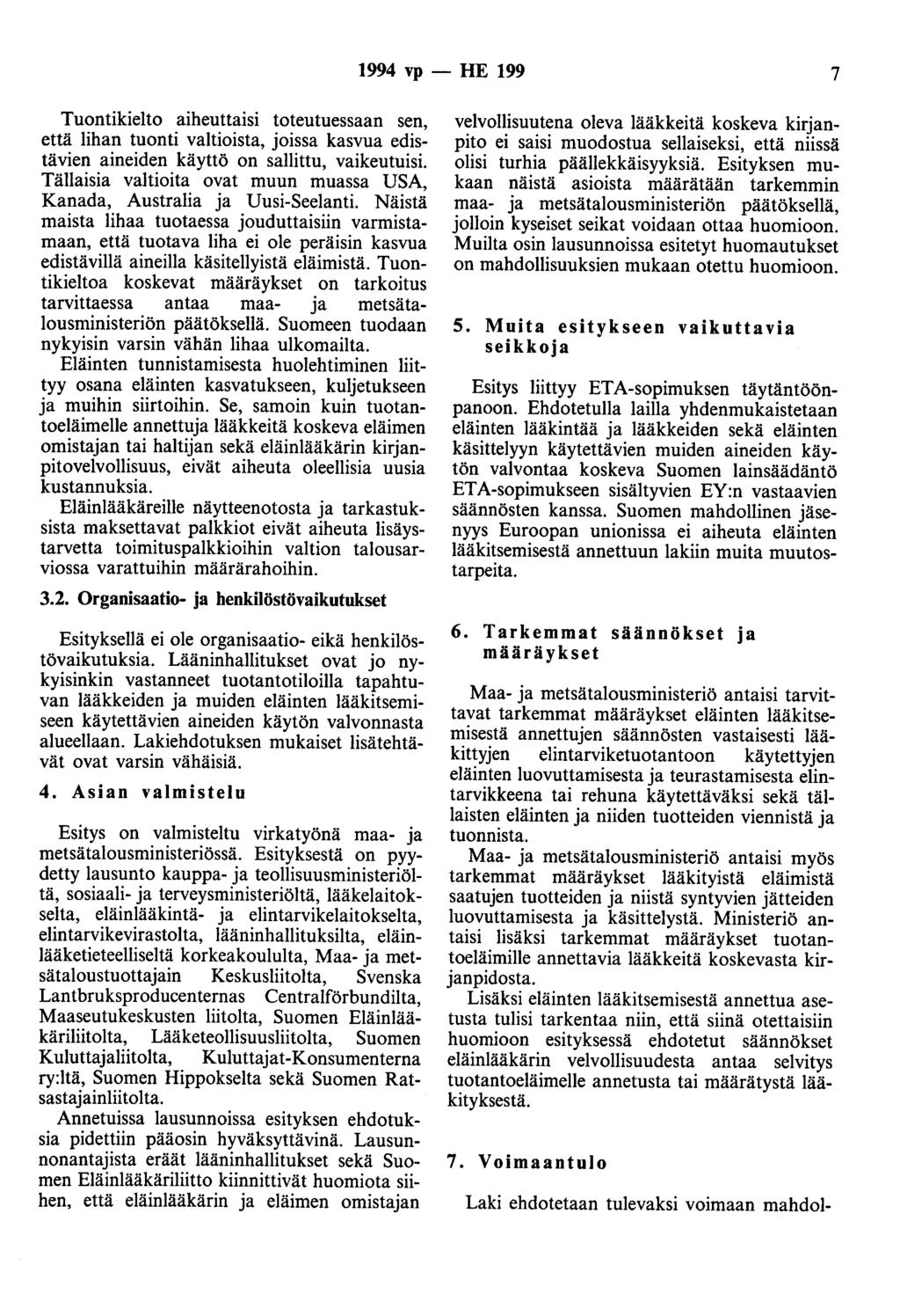 1994 vp - HE 199 7 Tuontikielto aiheuttaisi toteutuessaan sen, että lihan tuonti valtioista, joissa kasvua edistävien aineiden käyttö on sallittu, vaikeutuisi.