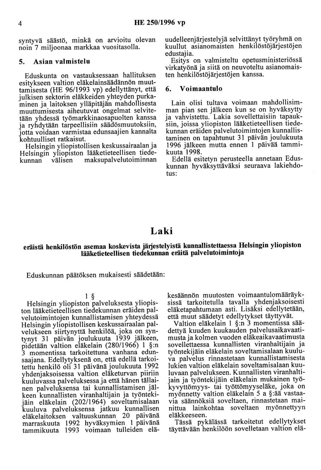 4 HE 250/1996 vp syntyvä säästö, minkä on arvioitu olevan noin 7 miljoonaa markkaa vuositasolla. 5.