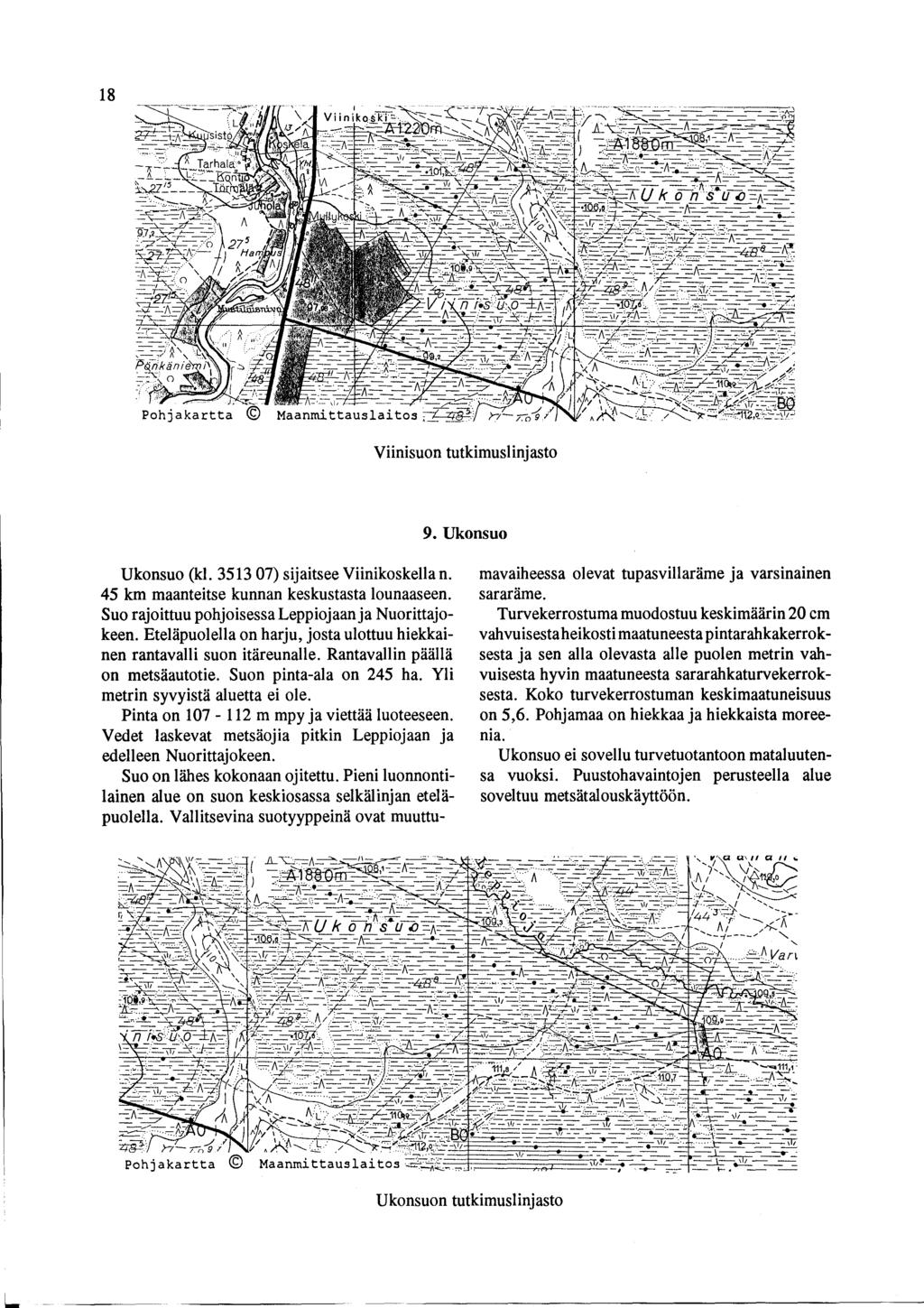 1 8 Viinisuon tutkimuslinjasto 9. Ukonsuo Ukonsuo (kl. 3513 07) sijaitsee Viinikoskella n. 45 km maanteitse kunnan keskustasta lounaaseen. Suo rajoittuu pohjoisessa Leppiojaan ja Nuorittajokeen.