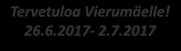 Tervetuloa Vierumäelle! 26.6.2017-2.7.2017 VASTAANOTTO Puh.