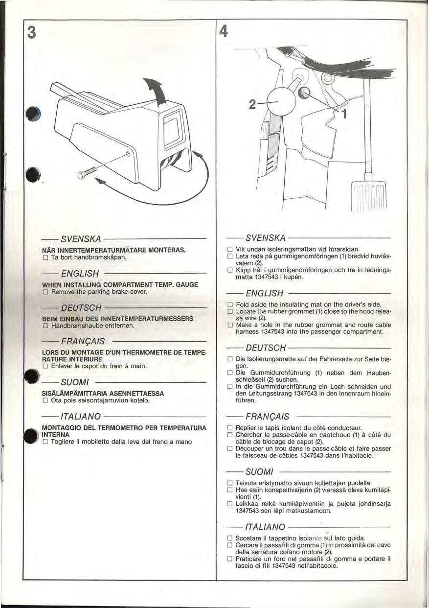 3 4 2 -SVENSKA ------- NÄR INNERTEMPERATURMÄTARE MONTERAS. D Ta bort handbromskåpan. WHEN INSTALLlNG COMPARTMENT TEMP. GAUGE D Remove the parking brake cover.