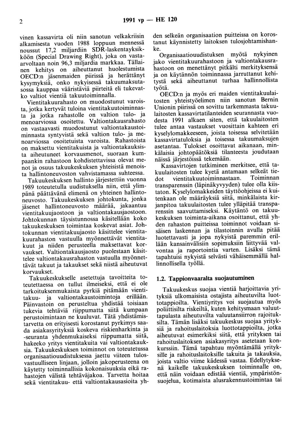 2 1991 vp - HE 120 vinen kassavirta oli niin sanotun velkakriisin alkamisesta vuoden 1988 loppuun mennessä noussut 17,2 miljardiin SDR-laskentayksikköön (Special Drawing Right), joka on
