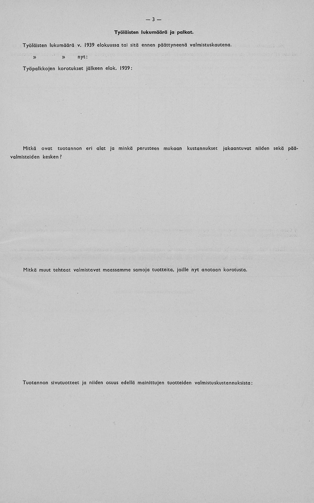 Työläisten lukumäärä ja palkat. Työläisten lukumäärä v. 1939 elokuussa tai sitä ennen päättyneenä valmistuskautena.»» nyt: Työpalkkojen korotukset jälkeen elok.