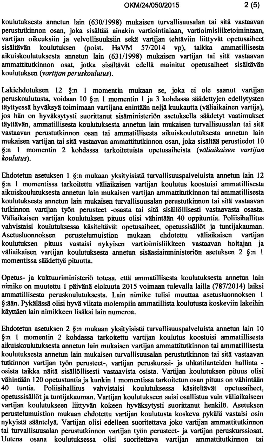 2 (5) koulutuksesta annetun lain (63011998) mukaisen turvallisuusalan tai sitä vastaavan perustutkinnon osan, joka sisältää ainakin vartiointialaan, vartioimisliiketoimintaan, vartijan oikeuksiin ja