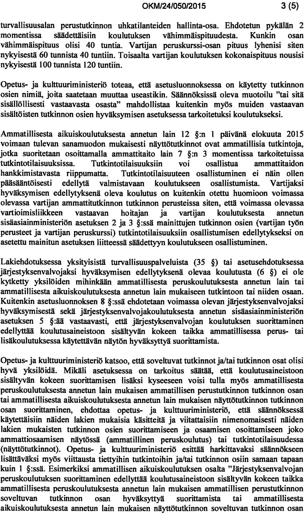 3 (5) turvallisuusalan perustutkinnon uhkatilanteiden hallinta-osa. Ehdotetun pykälän 2 momentissa säädettäisiin koulutuksen vähimmäispituudesta. Kunkin osan vähimmäispituus olisi 40 tuntia.