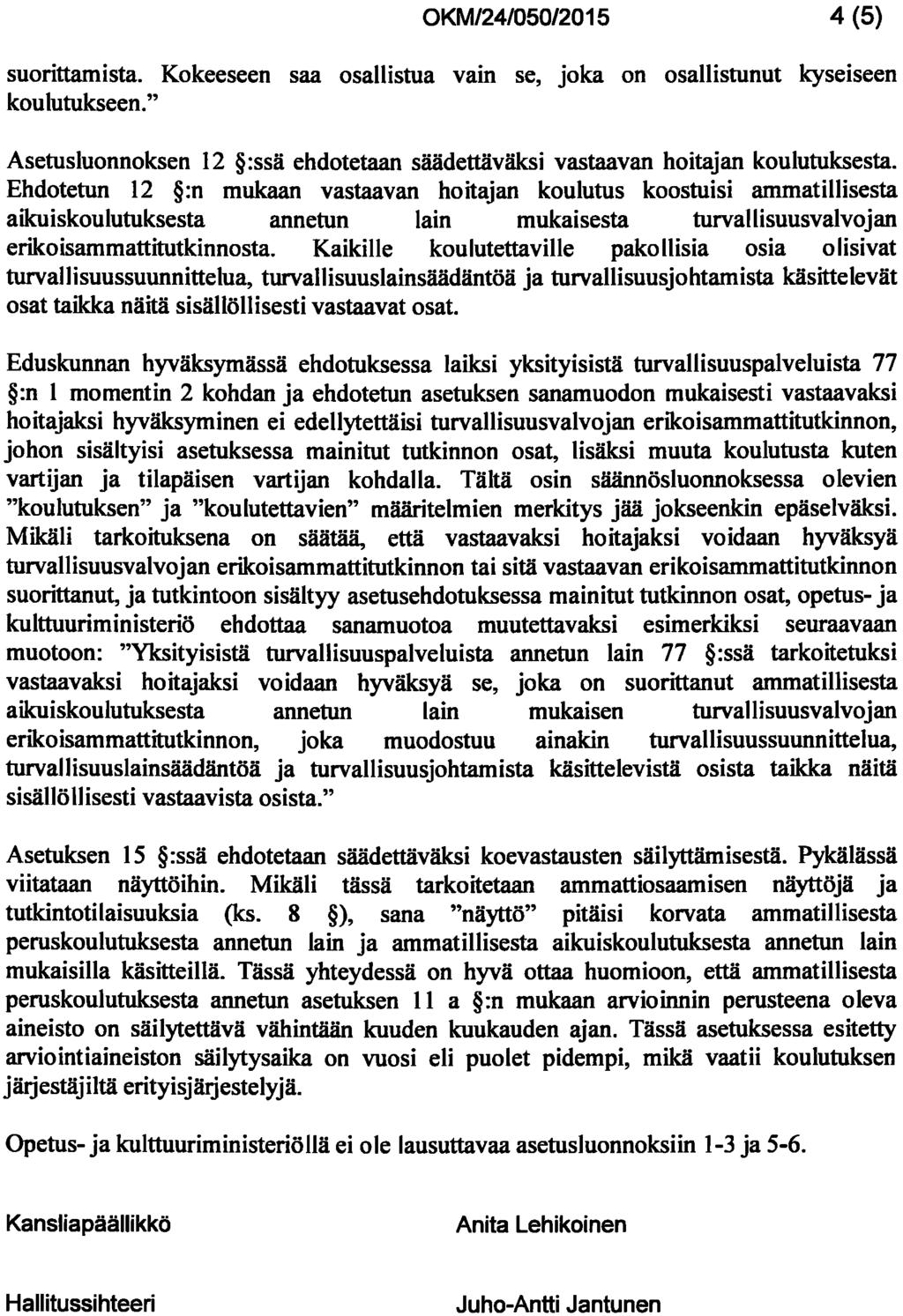 OKMI24/050/2015 4 (6) suorittamista. Kokeeseen saa osallistua vain se, joka on osallistunut kyseiseen koulutukseen." Asetusluonnoksen 12 :ssä ehdotetaan säädettäväksi vastaavan hoitajan koulutuksesta.