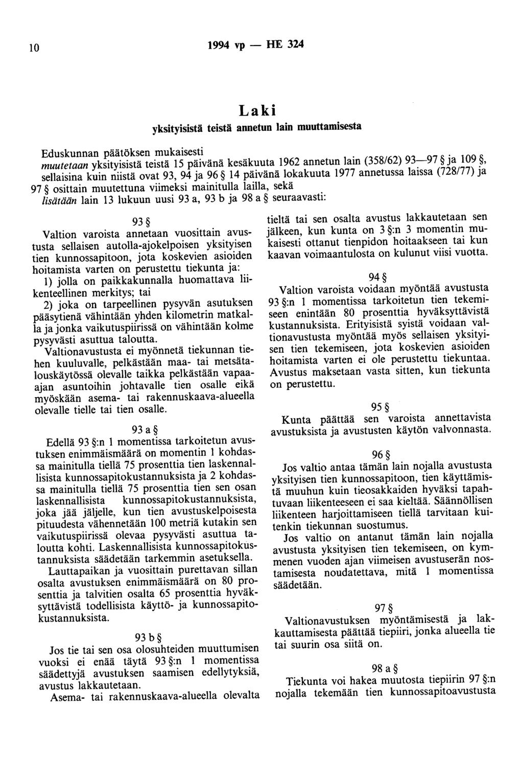 10 1994 vp - HE 324 Laki yksityisistä teistä annetun lain muuttamisesta Eduskunnan päätöksen mukaisesti muutetaan yksityisistä teistä 15 päivänä kesäkuuta 1962 annetun lain (358/62) 93-97 ja 109,