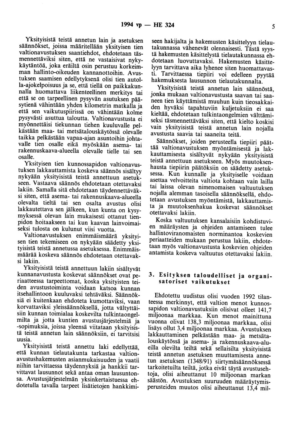 1994 vp- HE 324 5 Yksityisistä teistä annetun lain ja asetuksen säännökset, joissa määritellään yksityisen tien valtionavustuksen saantiehdot, ehdotetaan täsmennettäviksi siten, että ne vastaisivat