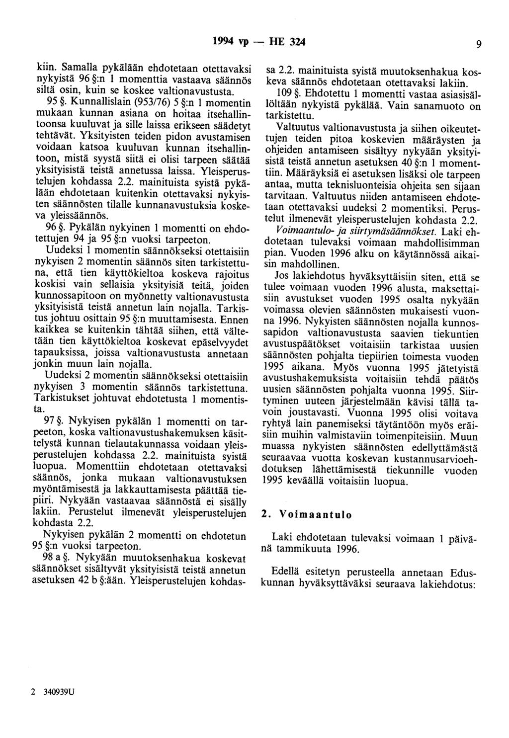 1994 vp- HE 324 9 kiin. Samalla pykälään ehdotetaan otettavaksi nykyistä 96 :n 1 momenttia vastaava säännös siltä osin, kuin se koskee valtionavustusta. 95.