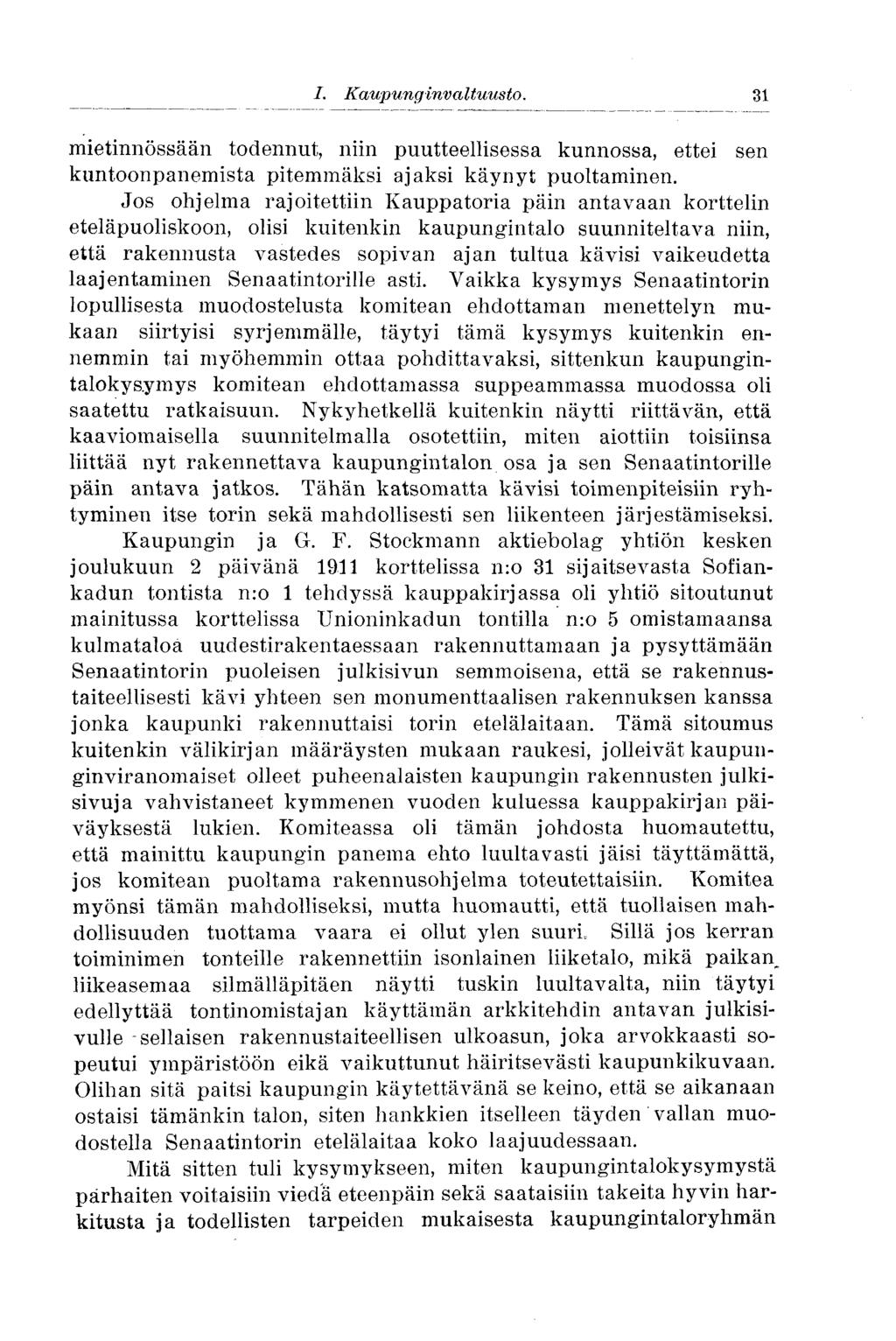 I. Kaup ung inv a Ituusto. 31 mietinnössään todennut, niin puutteellisessa kunnossa, ettei sen kuntoonpanemista pitemmäksi ajaksi käynyt puoltaminen.