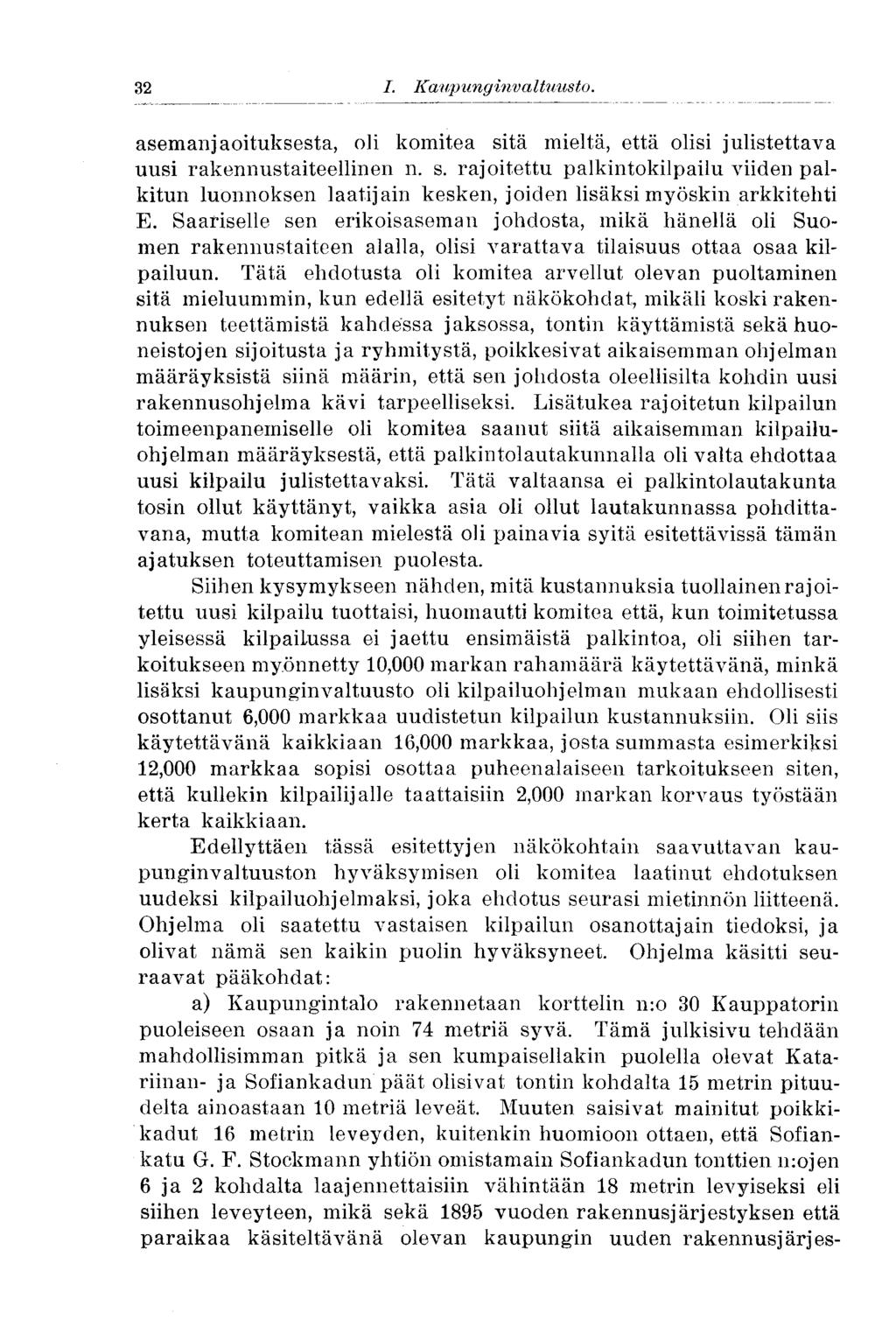 32 I. Kaup ung inv a Ituusto.32 asemanjaoituksesta, oli komitea sitä mieltä, että olisi julistettava uusi rakennustaiteellinen n. s. rajoitettu palkintokilpailu viiden palkitun luonnoksen laatijain kesken, joiden lisäksi myöskin arkkitehti E.