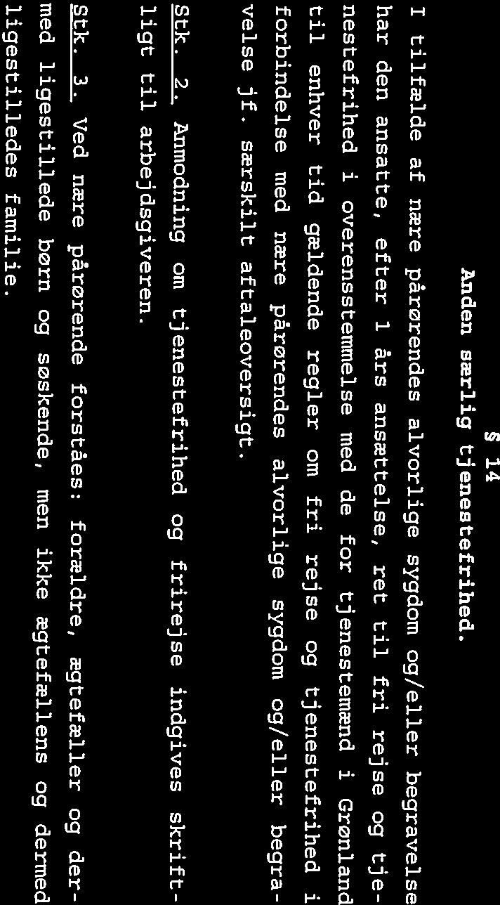 Afsnit K. (Kateketer og organiscer S.1.K.) Stk. 3. Der kan tillige gives adgang til tjenestefrihed jf. stk. 1, ved barnets indlæggelse i hjemmet efter lægelig anvisning/doku mentation. Stk. 4.