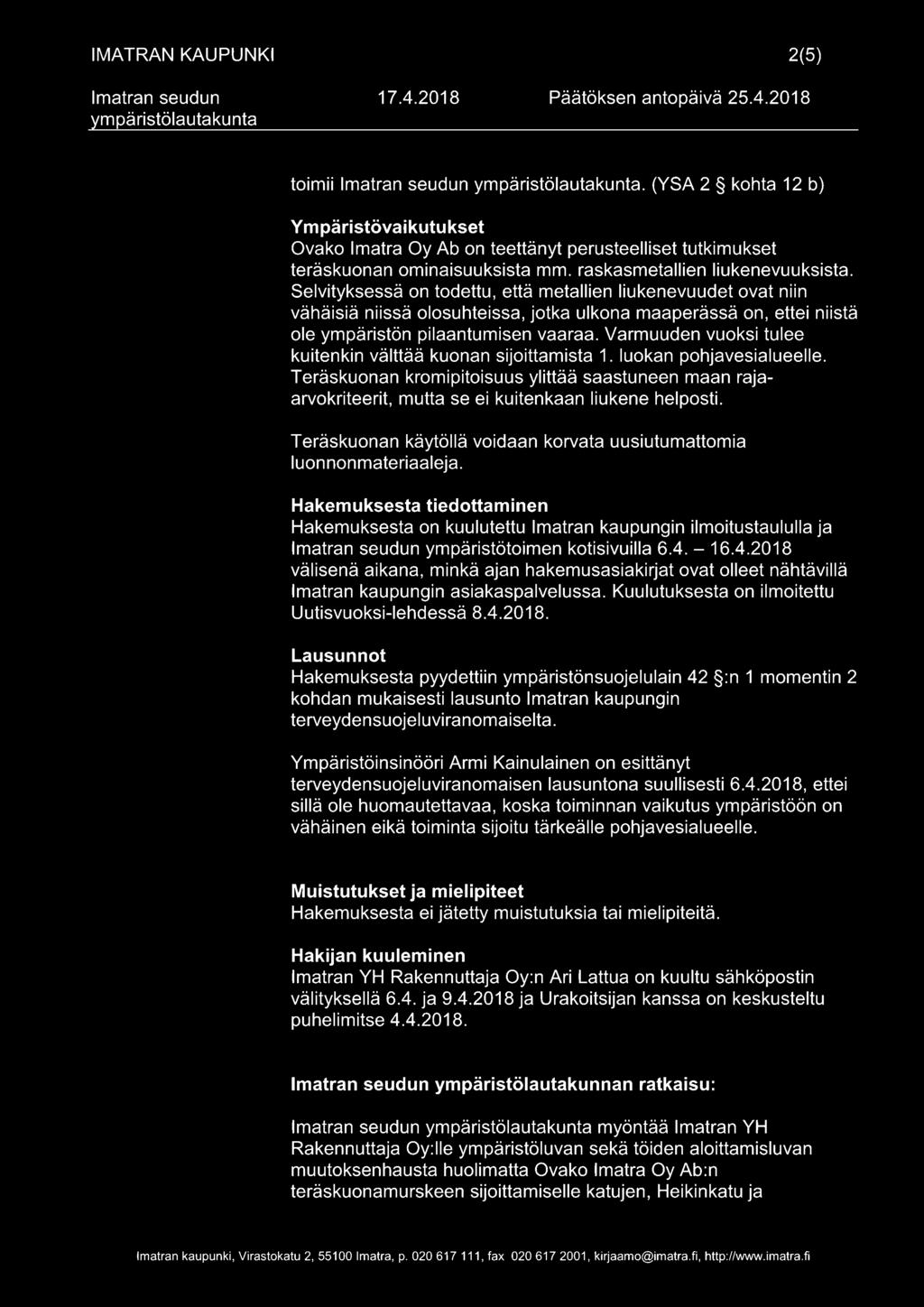 Varmuuden vuoksi tulee kuitenkin välttää kuonan sijoittamista 1. luokan pohjavesialueelle.