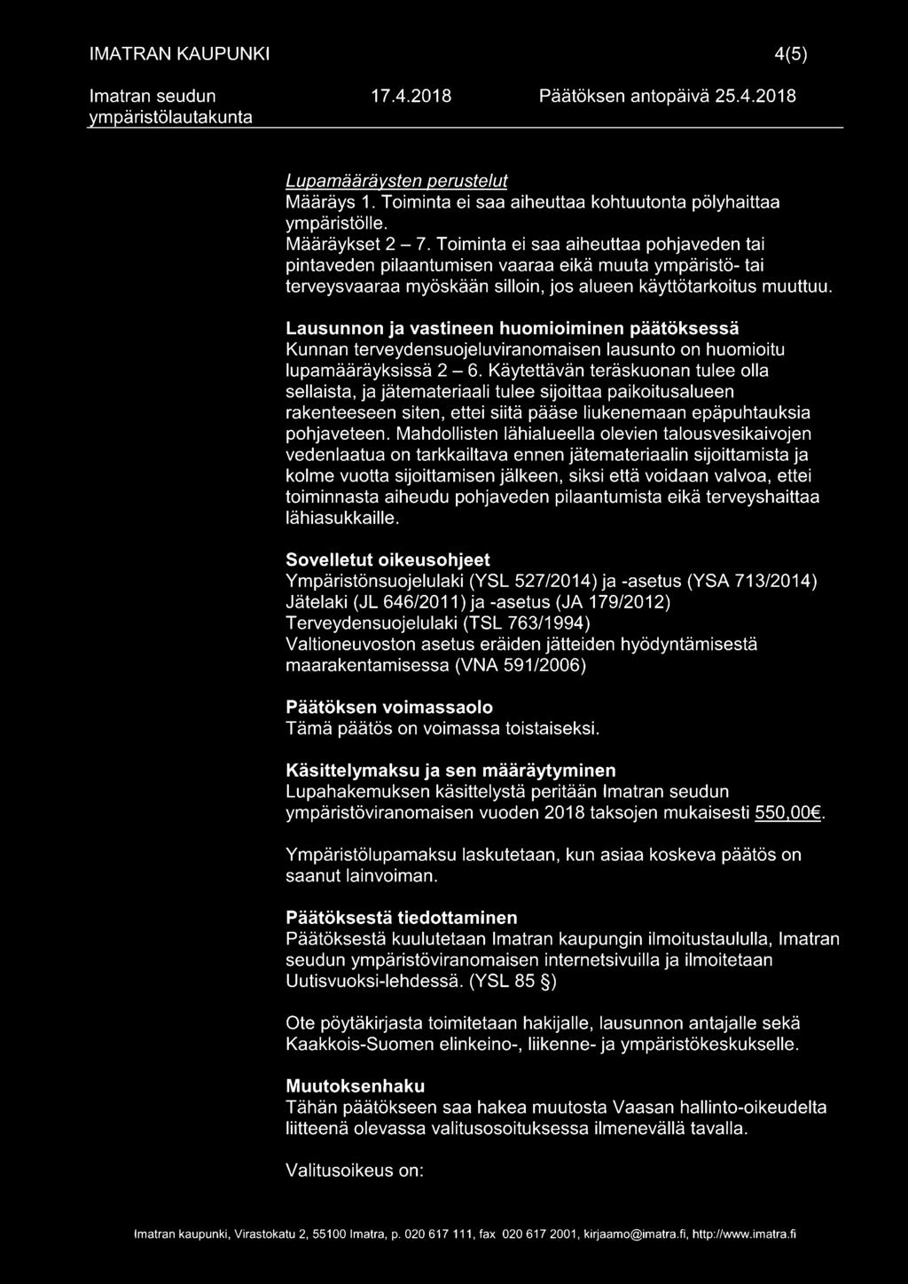 Lausunnon ja vastineen huomioiminen päätöksessä Kunnan terveydensuojeluviranomaisen lausunto on huomioitu lupamääräyksissä 2-6.