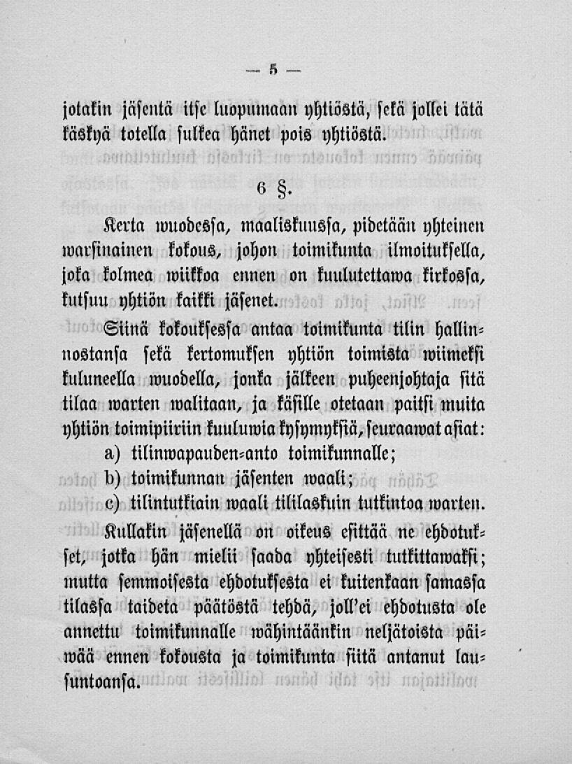 jotakin jäsentä itse luopumaan yhtiöstä, sekä jollei tätä käskyä totella sulkea hänet pois yhtiöstä. 6.