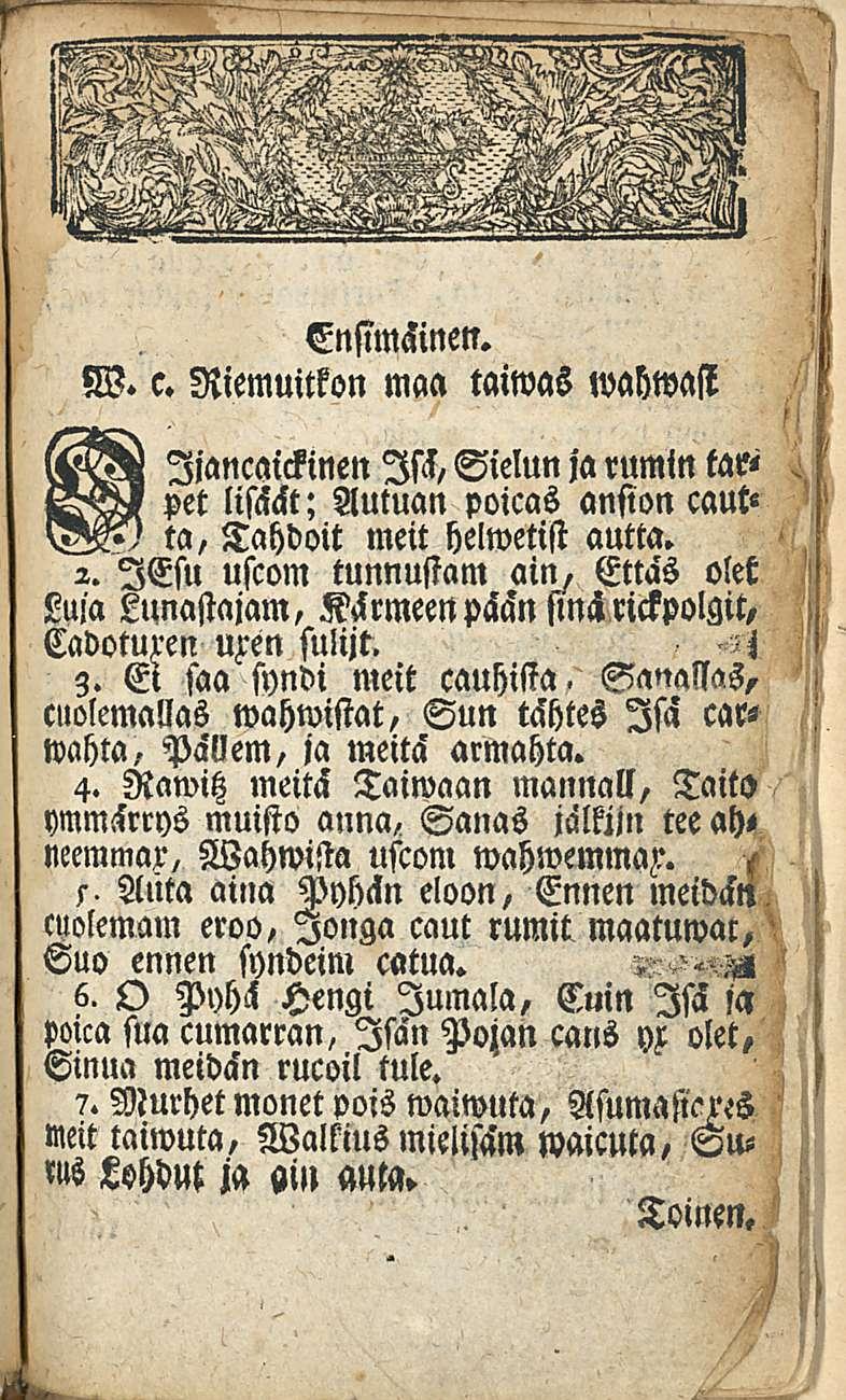 Ensimäinen. W. c. Riemuitkon maa taiwas wahwast Ijancaickinen Isis, Sielun jarumin tar< AU! pet lisäät; Autuan poicas ansion caut«vw>) ta, Tahdoit meit helwetist autta. 2.