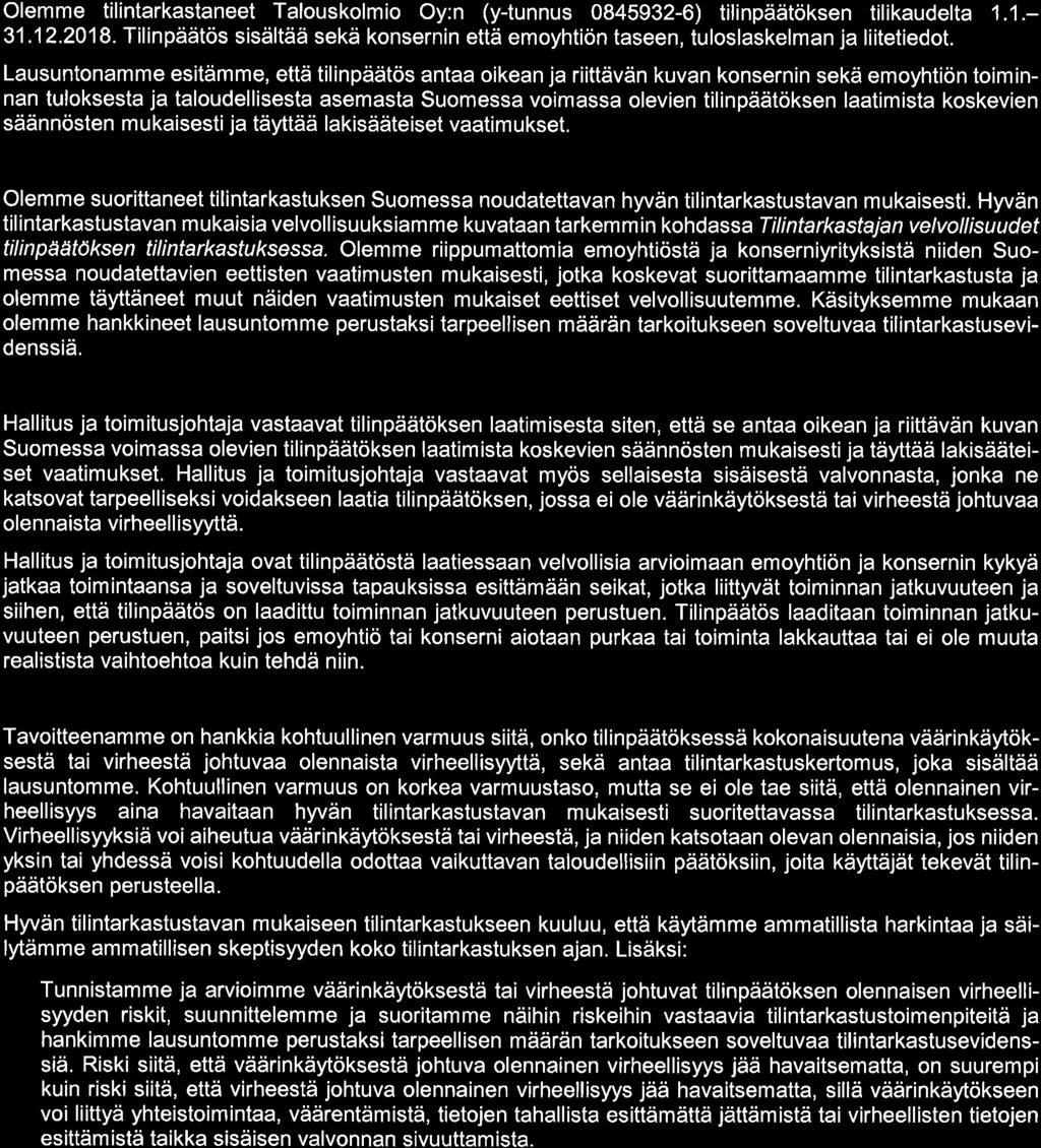 Lausuntonamme esitämme, että tilinpäätös antaa oikean ja riittävän kuvan konsernin sekä emoyhtiön toiminnan tuloksesta ja taloudellisesta asemasta Suomessa voimassa olevien tilinpäätöksen laatimista
